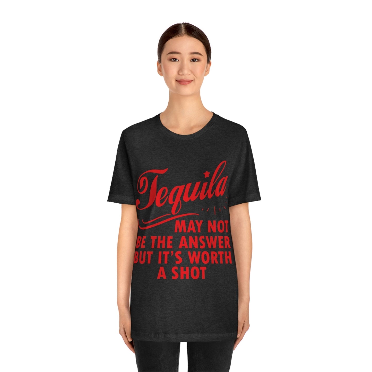 Tequila May Not Be The Answer But It’s Worth A Shot Bar Lovers Slogans Unisex Jersey Short Sleeve T-Shirt Ichaku [Perfect Gifts Selection]