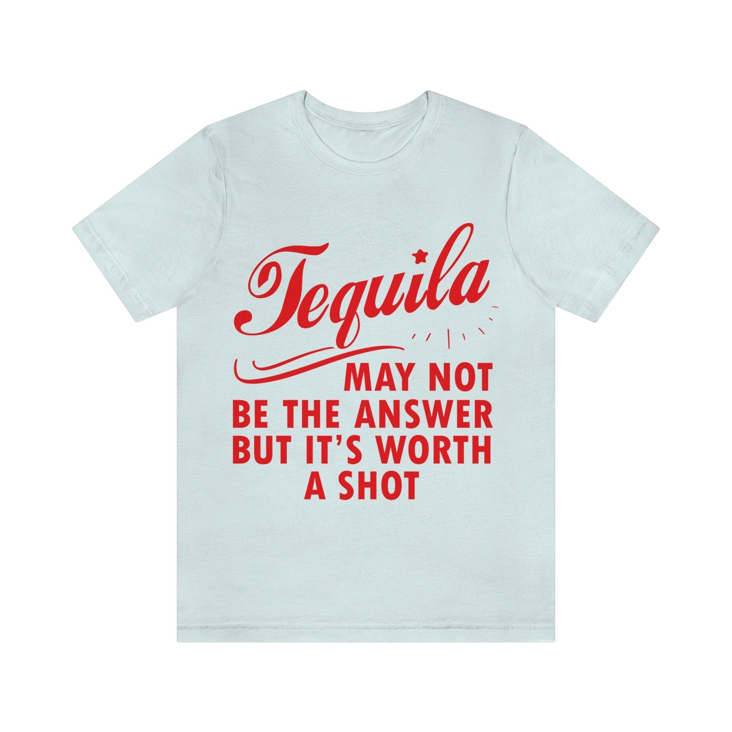 Tequila May Not Be The Answer But It’s Worth A Shot Bar Lovers Slogans Unisex Jersey Short Sleeve T-Shirt Ichaku [Perfect Gifts Selection]