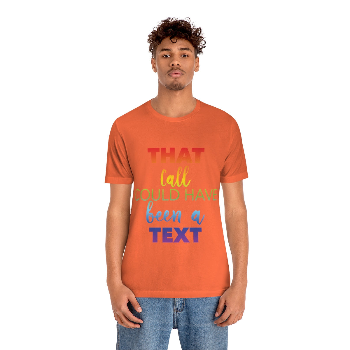 That Call Could Have Been A Text Humor Slogan Unisex Jersey Short Sleeve T-Shirt Ichaku [Perfect Gifts Selection]