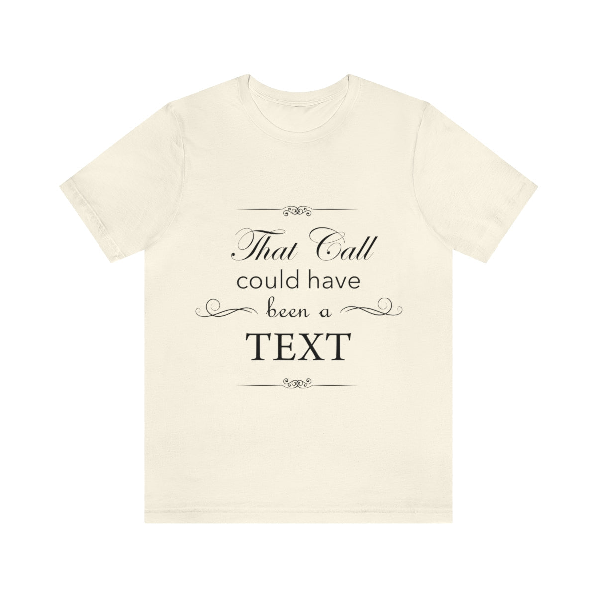 That Call Could Have Been A Text Humor Slogan Unisex Jersey Short Sleeve T-Shirt Ichaku [Perfect Gifts Selection]