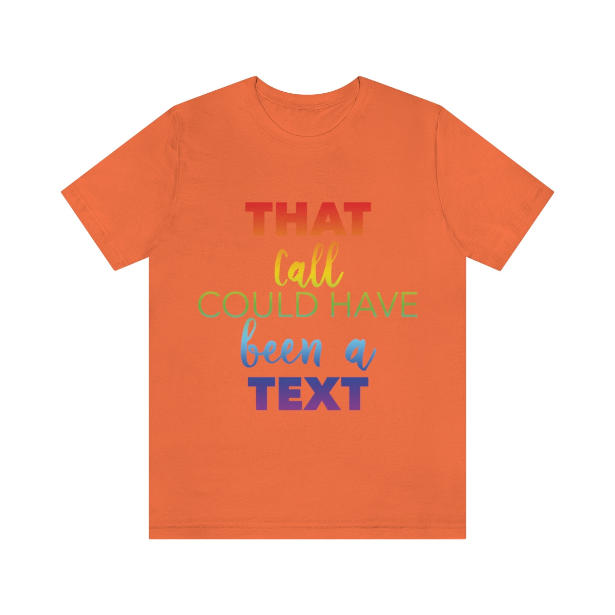 That Call Could Have Been A Text Humor Slogan Unisex Jersey Short Sleeve T-Shirt Ichaku [Perfect Gifts Selection]