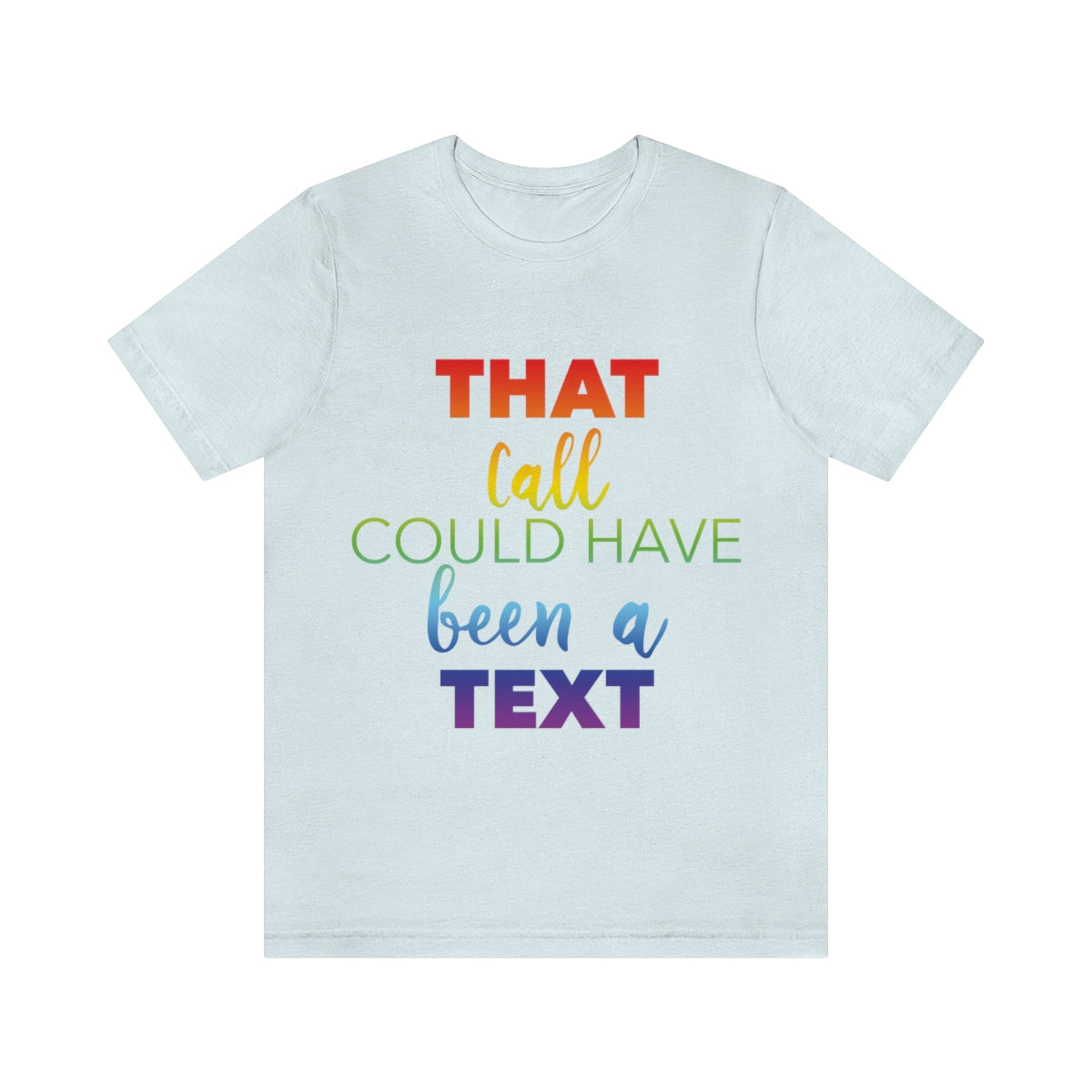 That Call Could Have Been A Text Humor Slogan Unisex Jersey Short Sleeve T-Shirt Ichaku [Perfect Gifts Selection]