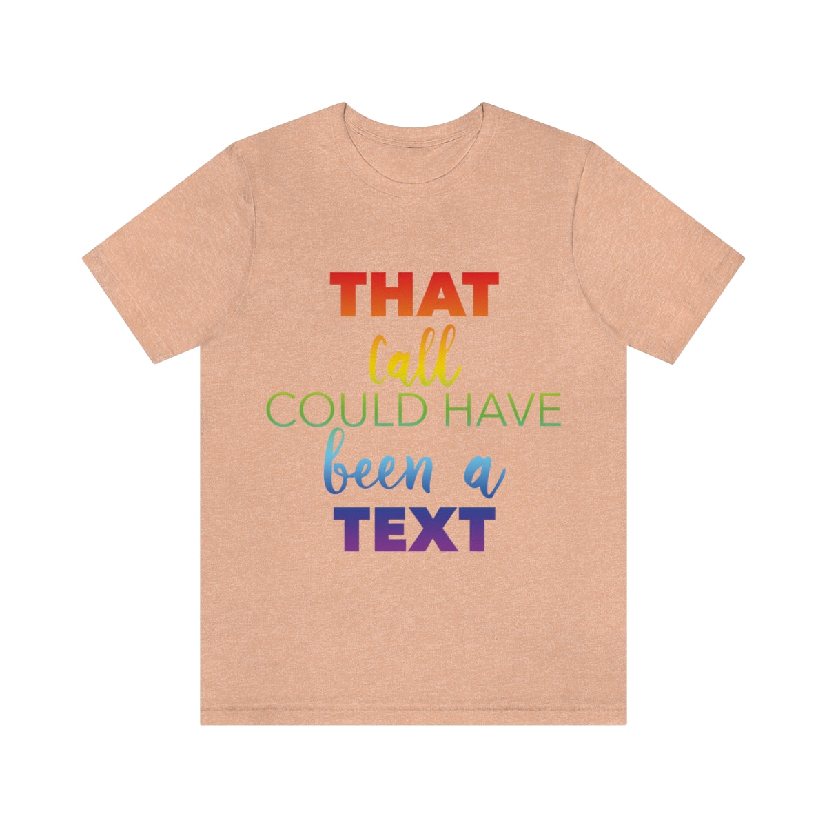 That Call Could Have Been A Text Humor Slogan Unisex Jersey Short Sleeve T-Shirt Ichaku [Perfect Gifts Selection]