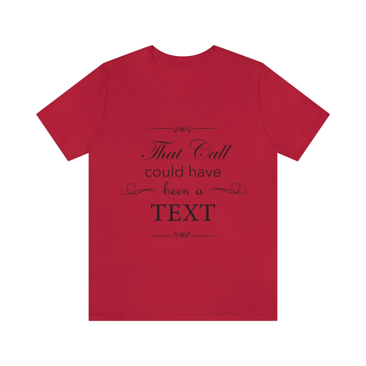 That Call Could Have Been A Text Humor Slogan Unisex Jersey Short Sleeve T-Shirt Ichaku [Perfect Gifts Selection]