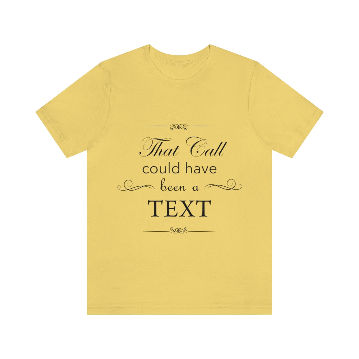 That Call Could Have Been A Text Humor Slogan Unisex Jersey Short Sleeve T-Shirt Ichaku [Perfect Gifts Selection]