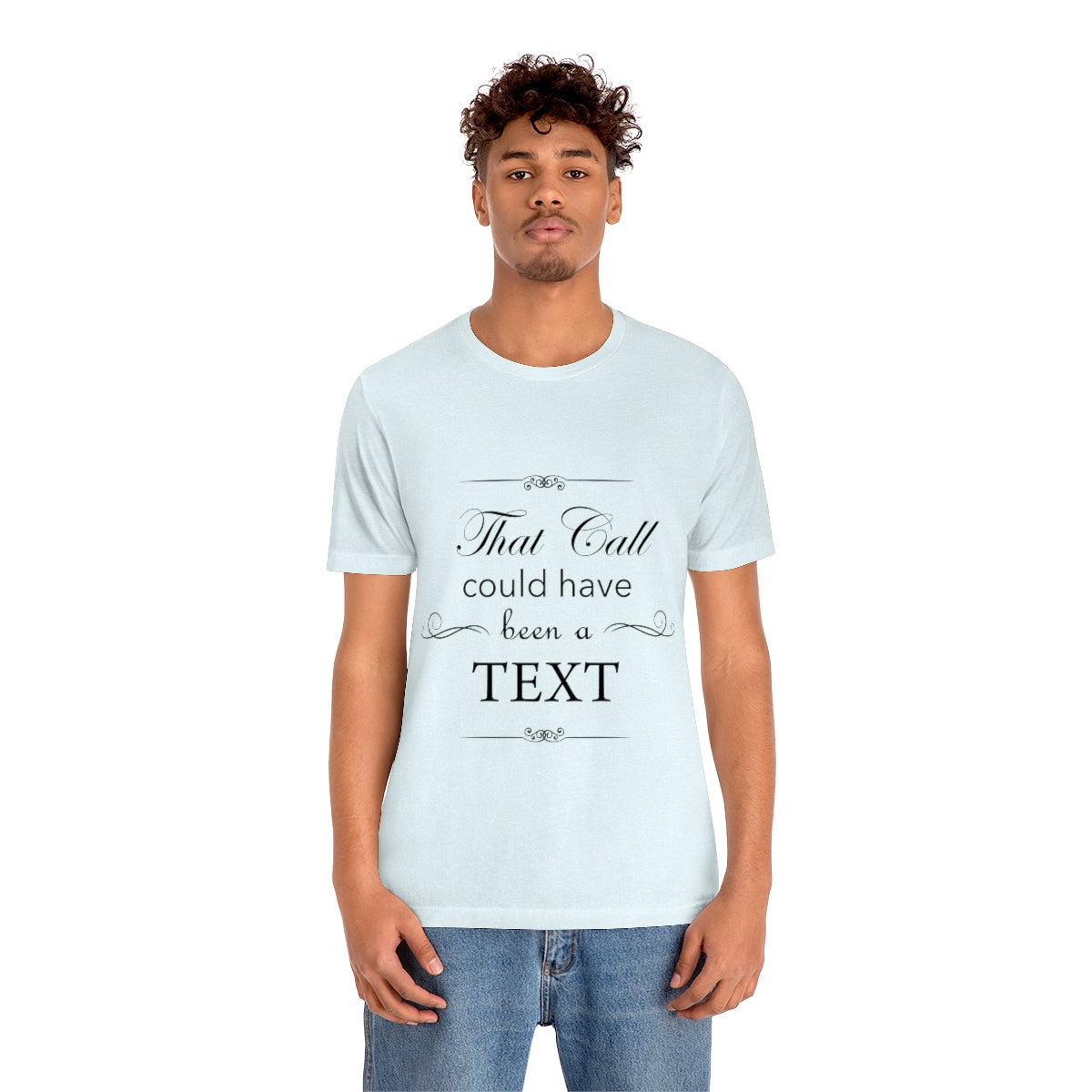 That Call Could Have Been A Text Humor Slogan Unisex Jersey Short Sleeve T-Shirt Ichaku [Perfect Gifts Selection]