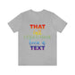 That Call Could Have Been A Text Humor Slogan Unisex Jersey Short Sleeve T-Shirt Ichaku [Perfect Gifts Selection]