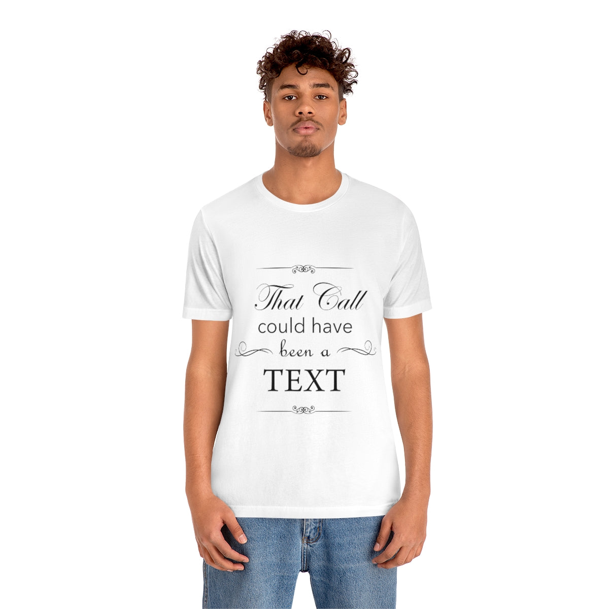 That Call Could Have Been A Text Humor Slogan Unisex Jersey Short Sleeve T-Shirt Ichaku [Perfect Gifts Selection]