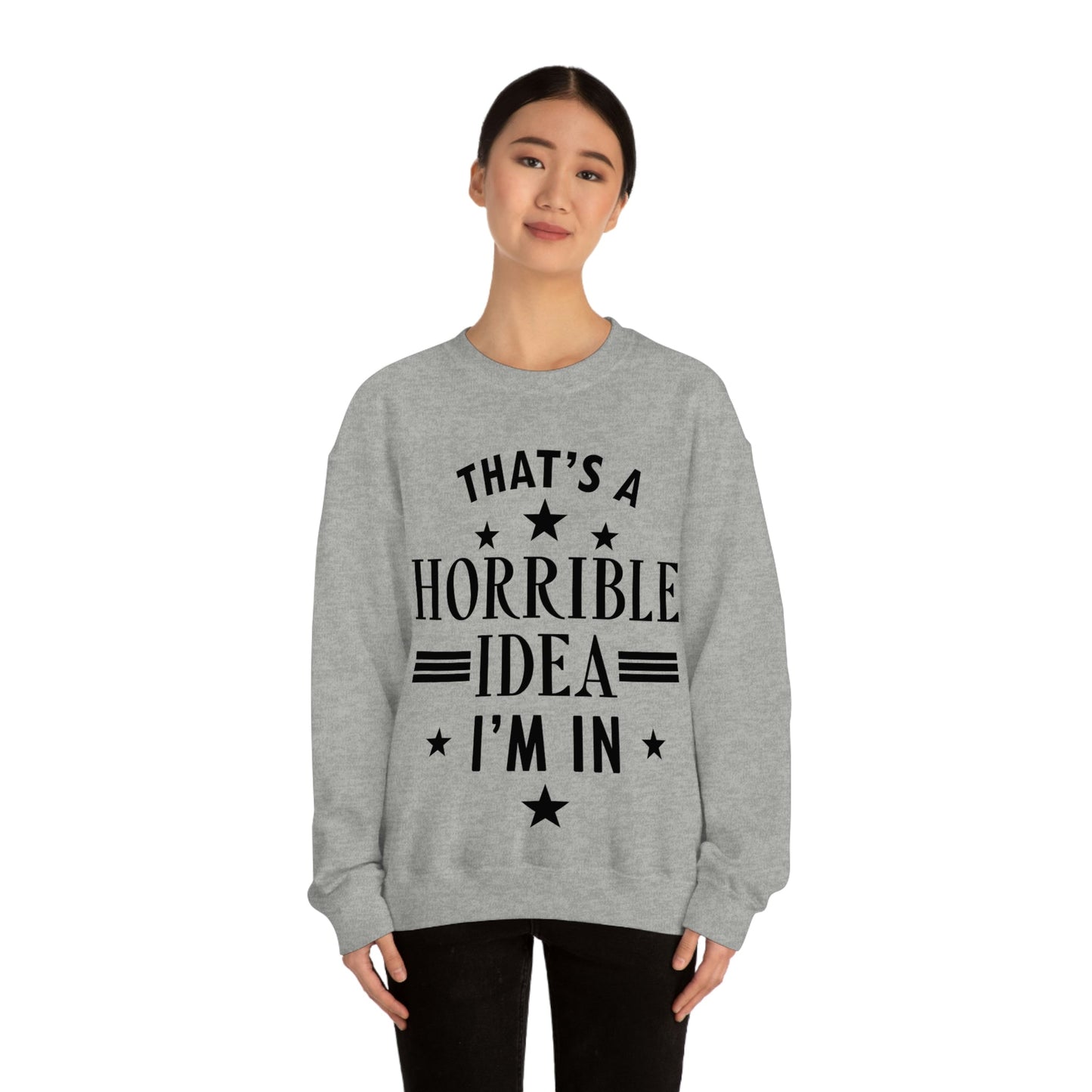 Thats a Horrible Idea I`m In Humor Quotes Black Text Unisex Heavy Blend™ Crewneck Sweatshirt Ichaku [Perfect Gifts Selection]