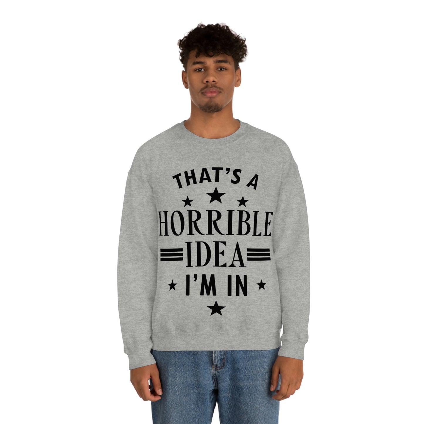 Thats a Horrible Idea I`m In Humor Quotes Black Text Unisex Heavy Blend™ Crewneck Sweatshirt Ichaku [Perfect Gifts Selection]