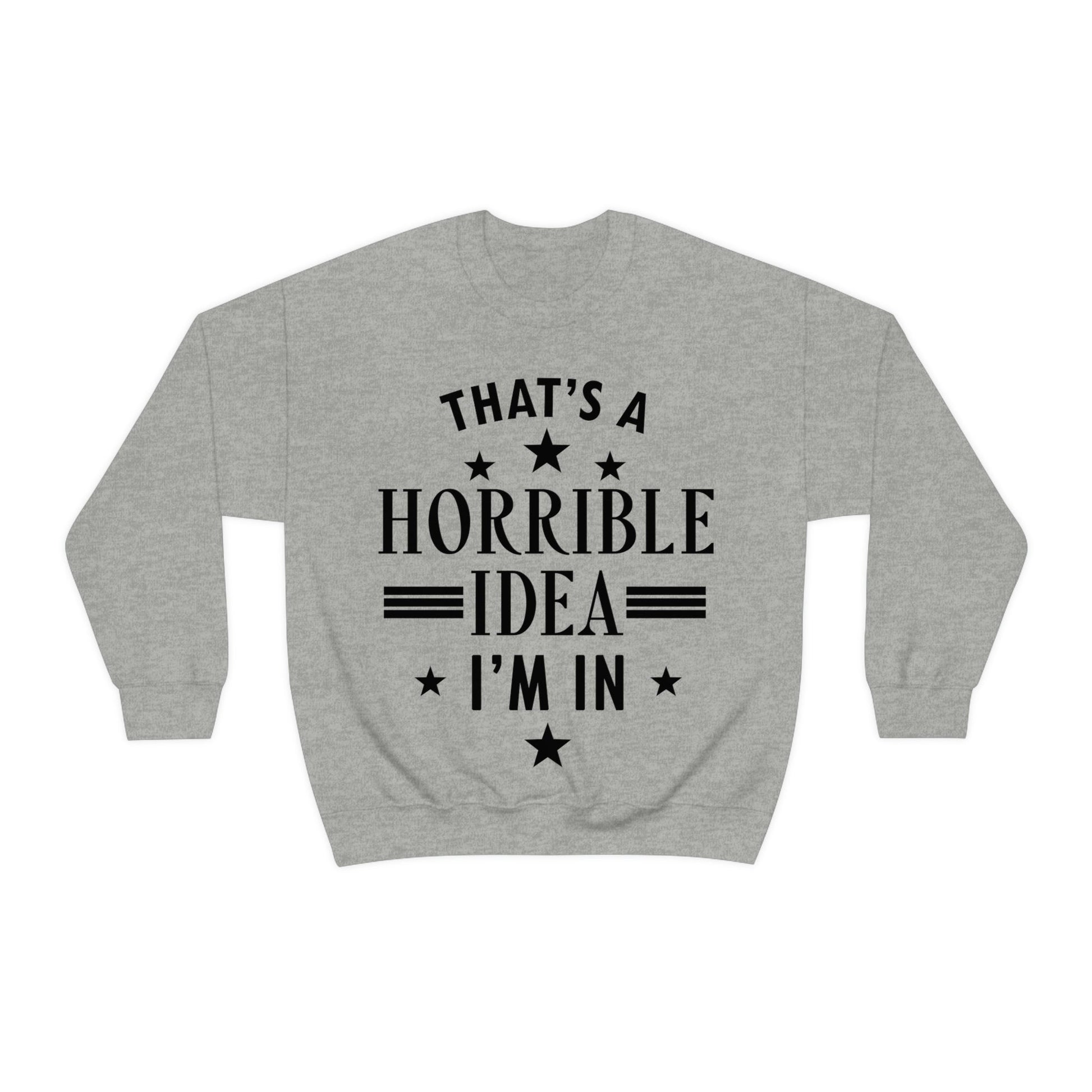 Thats a Horrible Idea I`m In Humor Quotes Black Text Unisex Heavy Blend™ Crewneck Sweatshirt Ichaku [Perfect Gifts Selection]