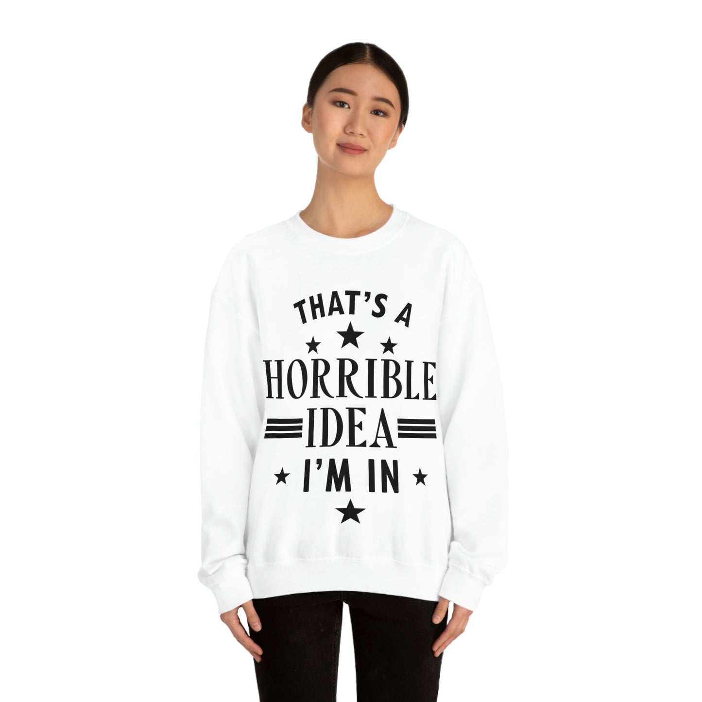 Thats a Horrible Idea I`m In Humor Quotes Black Text Unisex Heavy Blend™ Crewneck Sweatshirt Ichaku [Perfect Gifts Selection]