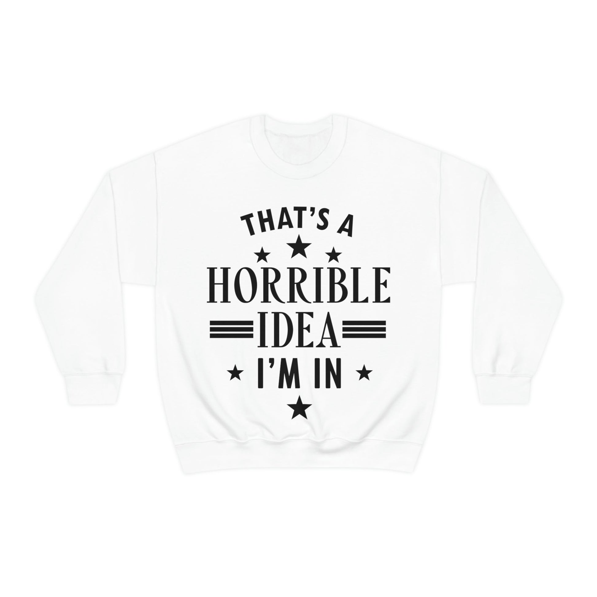 Thats a Horrible Idea I`m In Humor Quotes Black Text Unisex Heavy Blend™ Crewneck Sweatshirt Ichaku [Perfect Gifts Selection]