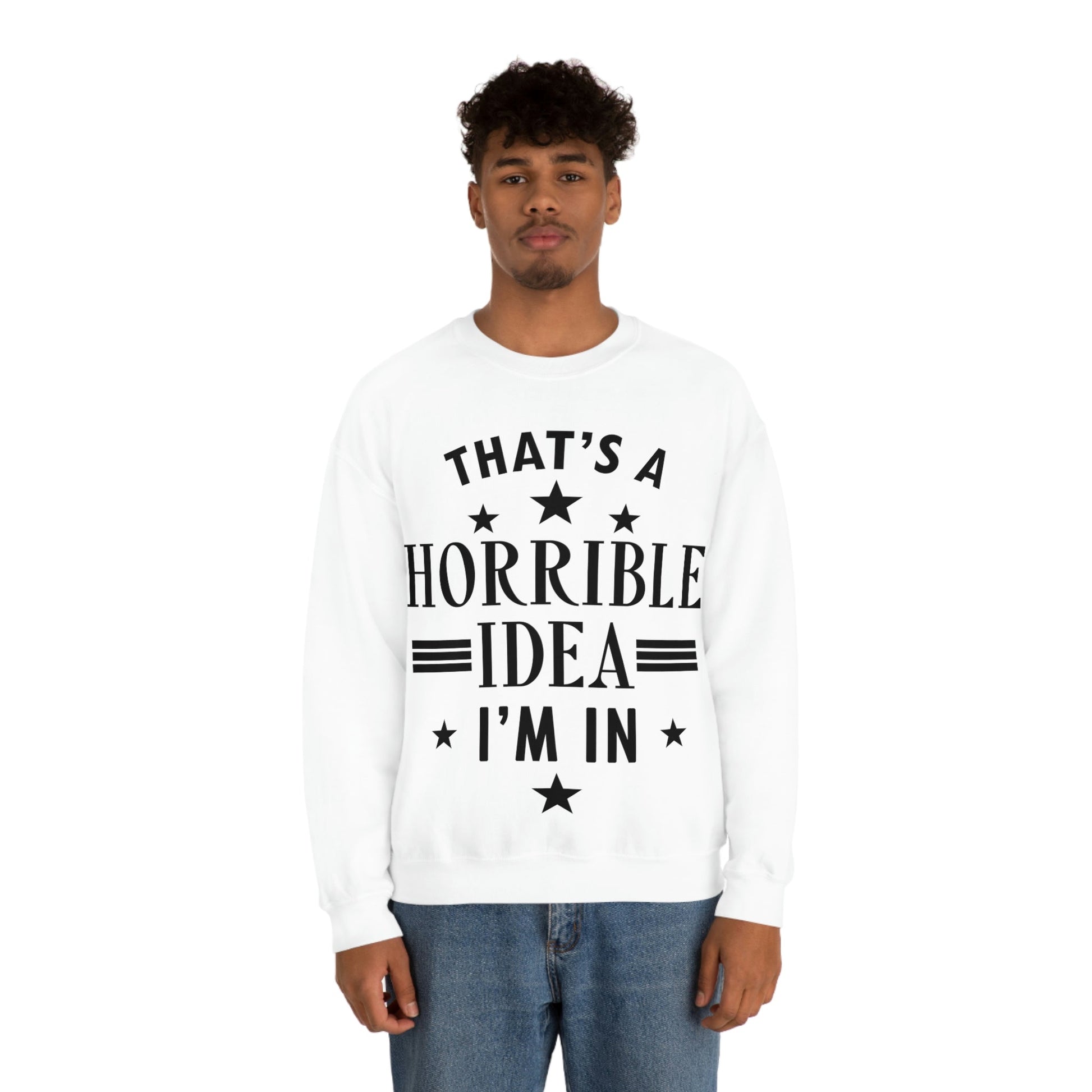 Thats a Horrible Idea I`m In Humor Quotes Black Text Unisex Heavy Blend™ Crewneck Sweatshirt Ichaku [Perfect Gifts Selection]