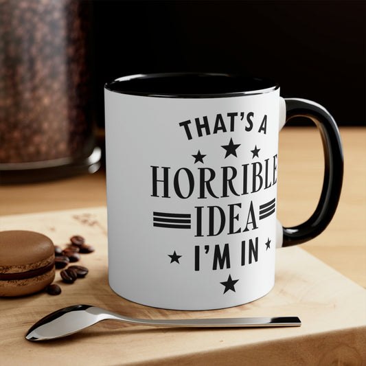 Thats a Horrible Idea I`m In Humor Quotes Classic Accent Coffee Mug 11oz Ichaku [Perfect Gifts Selection]