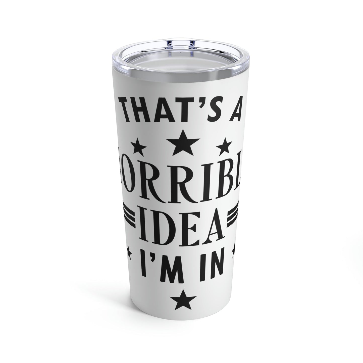Thats a Horrible Idea I`m In Humor Quotes Stainless Steel Hot or Cold Vacuum Tumbler 20oz Ichaku [Perfect Gifts Selection]