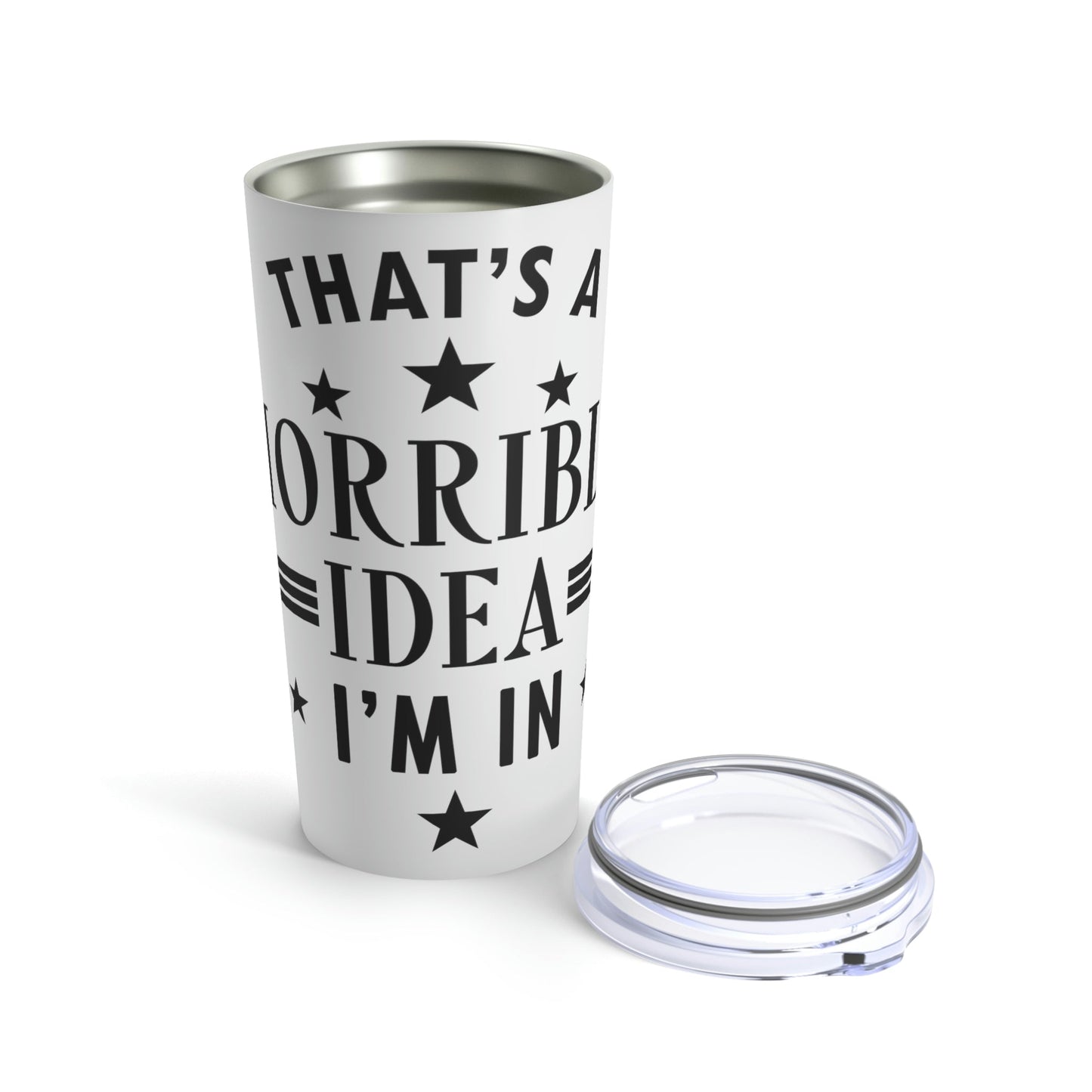 Thats a Horrible Idea I`m In Humor Quotes Stainless Steel Hot or Cold Vacuum Tumbler 20oz Ichaku [Perfect Gifts Selection]