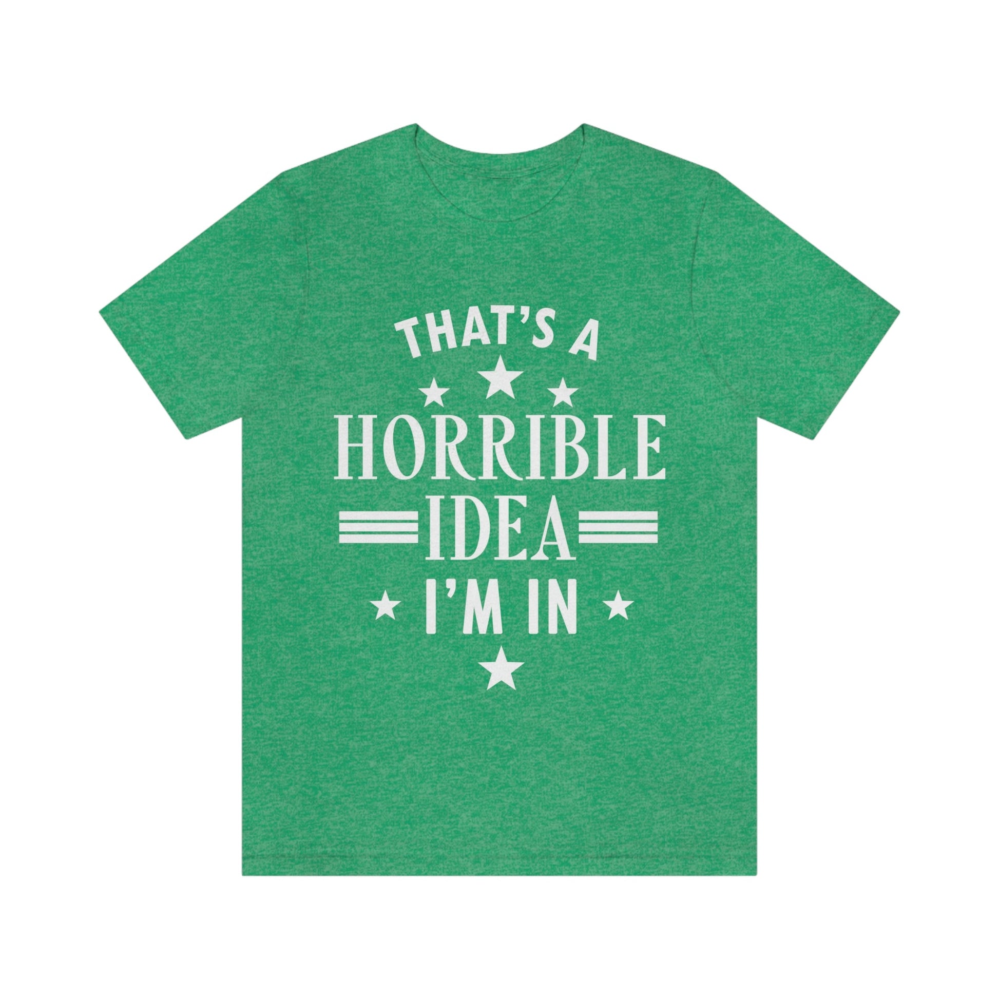 Thats a Horrible Idea I`m In Humor Quotes Unisex Jersey Short Sleeve T-Shirt Ichaku [Perfect Gifts Selection]