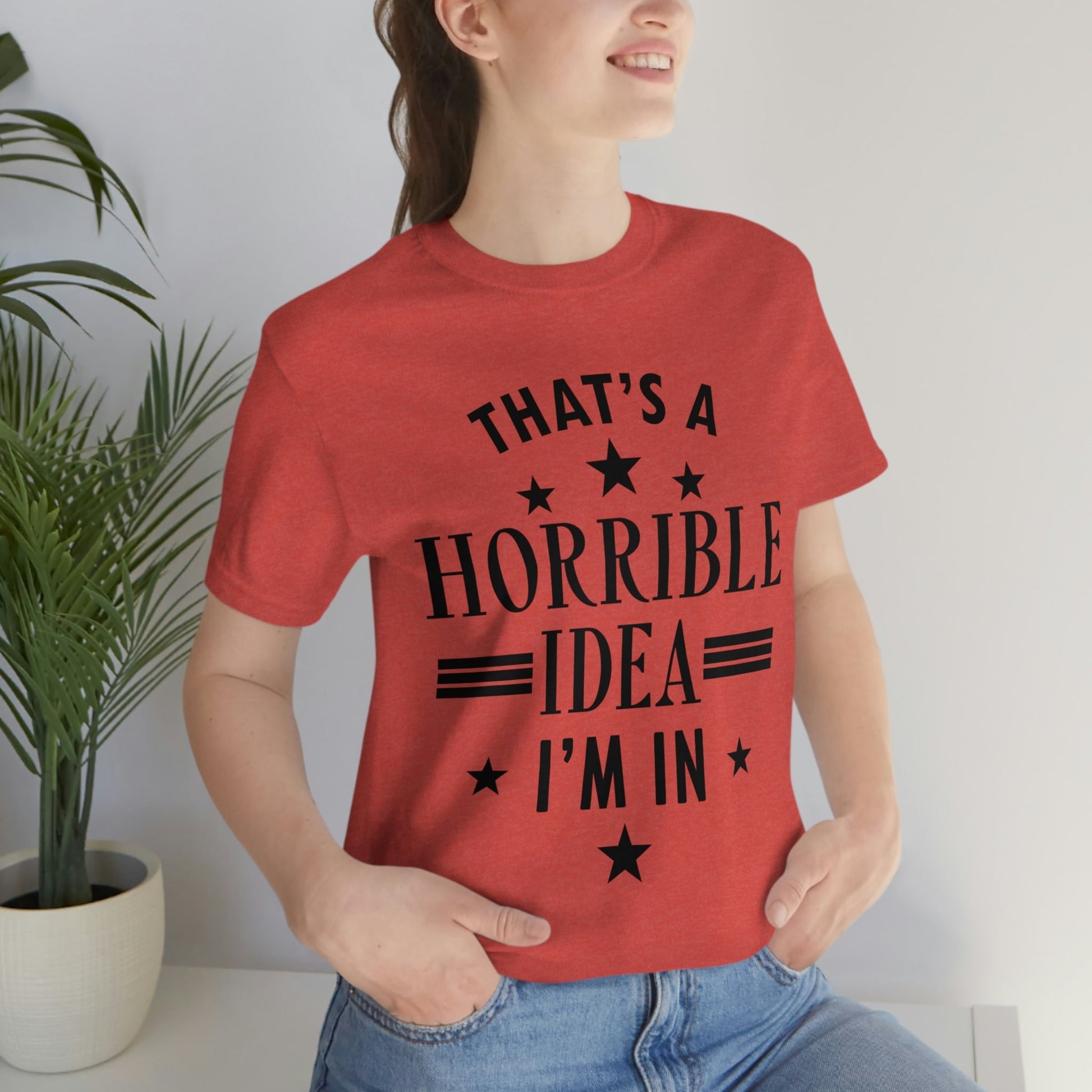 Thats a Horrible Idea I`m In Humor Quotes Unisex Jersey Short Sleeve T-Shirt Ichaku [Perfect Gifts Selection]