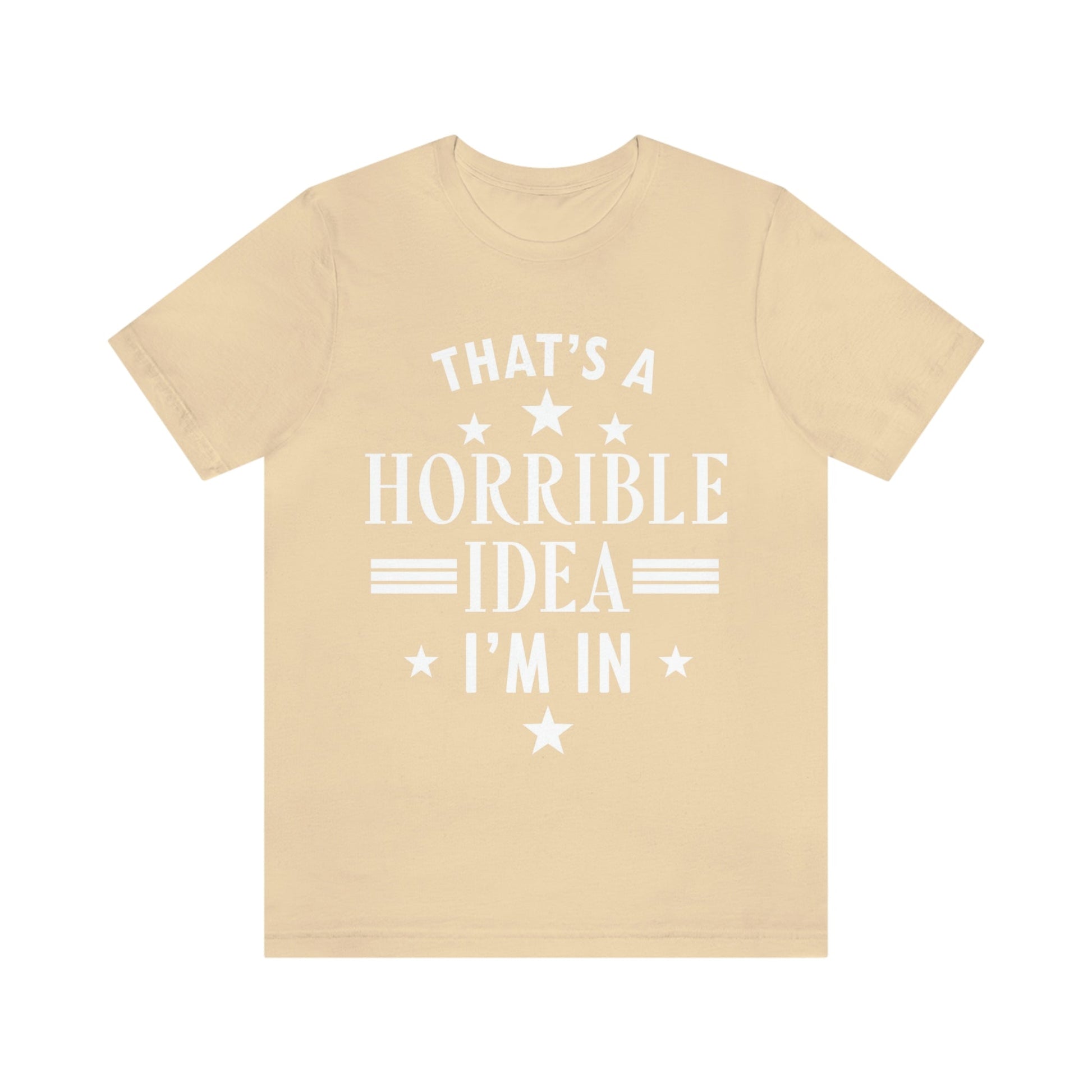 Thats a Horrible Idea I`m In Humor Quotes Unisex Jersey Short Sleeve T-Shirt Ichaku [Perfect Gifts Selection]