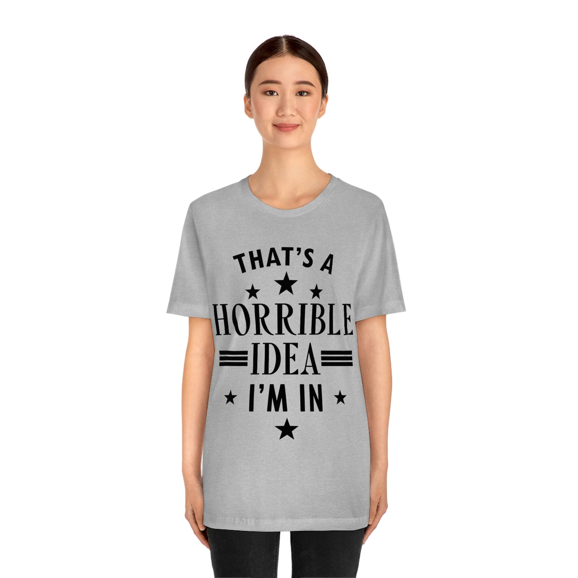 Thats a Horrible Idea I`m In Humor Quotes Unisex Jersey Short Sleeve T-Shirt Ichaku [Perfect Gifts Selection]