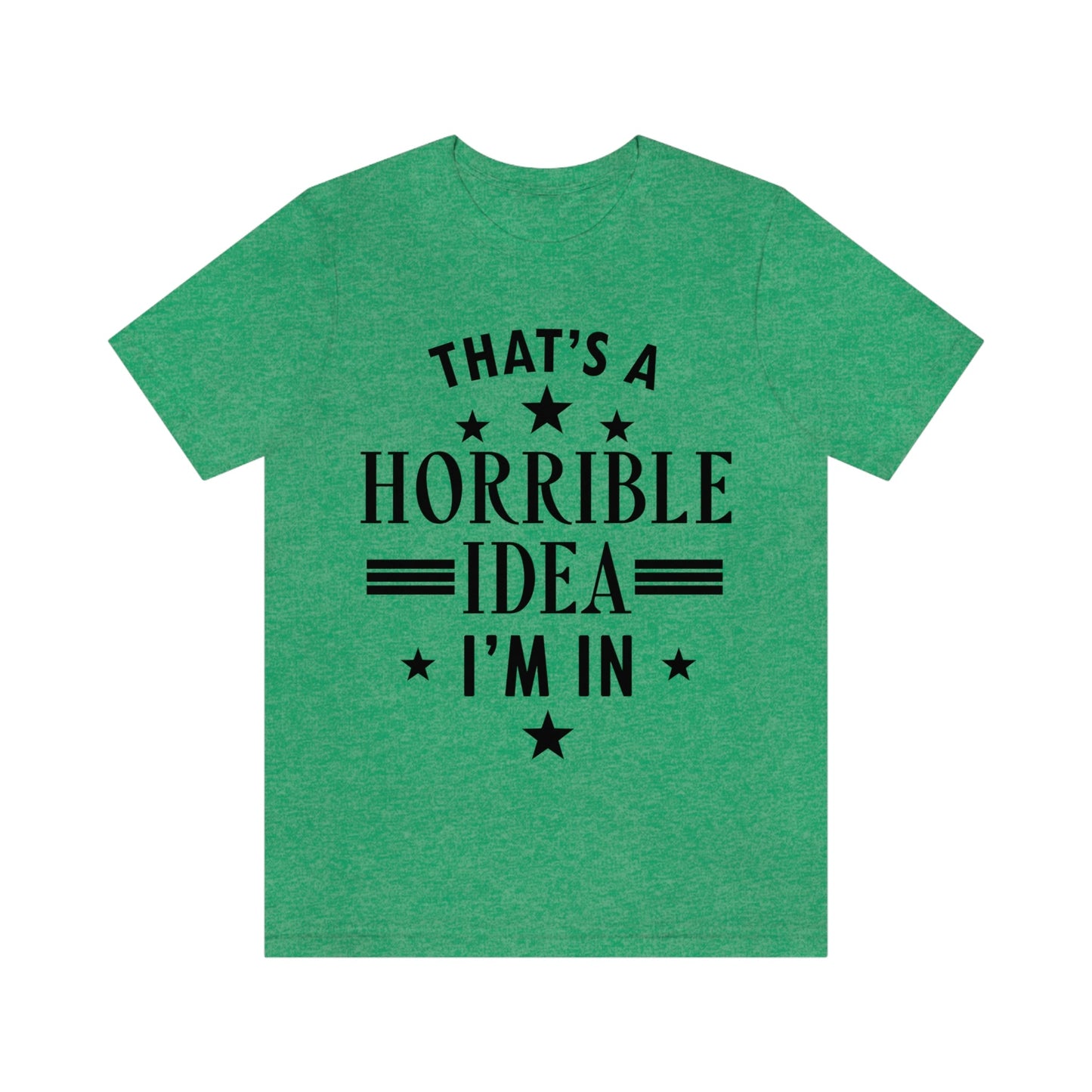 Thats a Horrible Idea I`m In Humor Quotes Unisex Jersey Short Sleeve T-Shirt Ichaku [Perfect Gifts Selection]