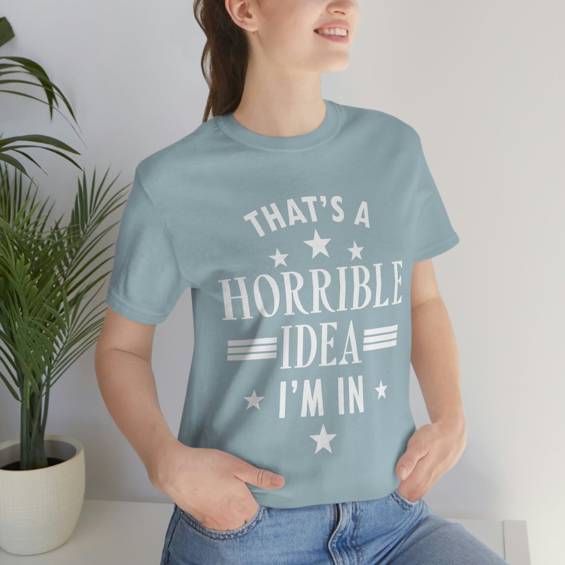 Thats a Horrible Idea I`m In Humor Quotes Unisex Jersey Short Sleeve T-Shirt Ichaku [Perfect Gifts Selection]