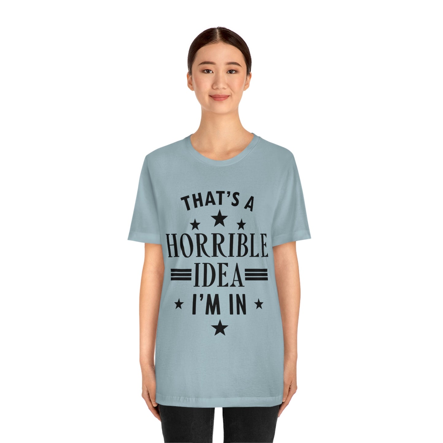 Thats a Horrible Idea I`m In Humor Quotes Unisex Jersey Short Sleeve T-Shirt Ichaku [Perfect Gifts Selection]