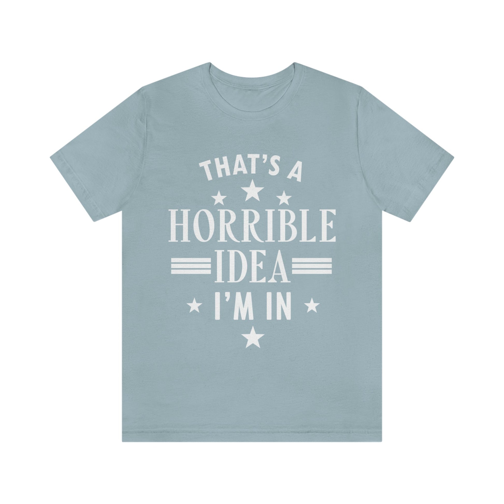 Thats a Horrible Idea I`m In Humor Quotes Unisex Jersey Short Sleeve T-Shirt Ichaku [Perfect Gifts Selection]