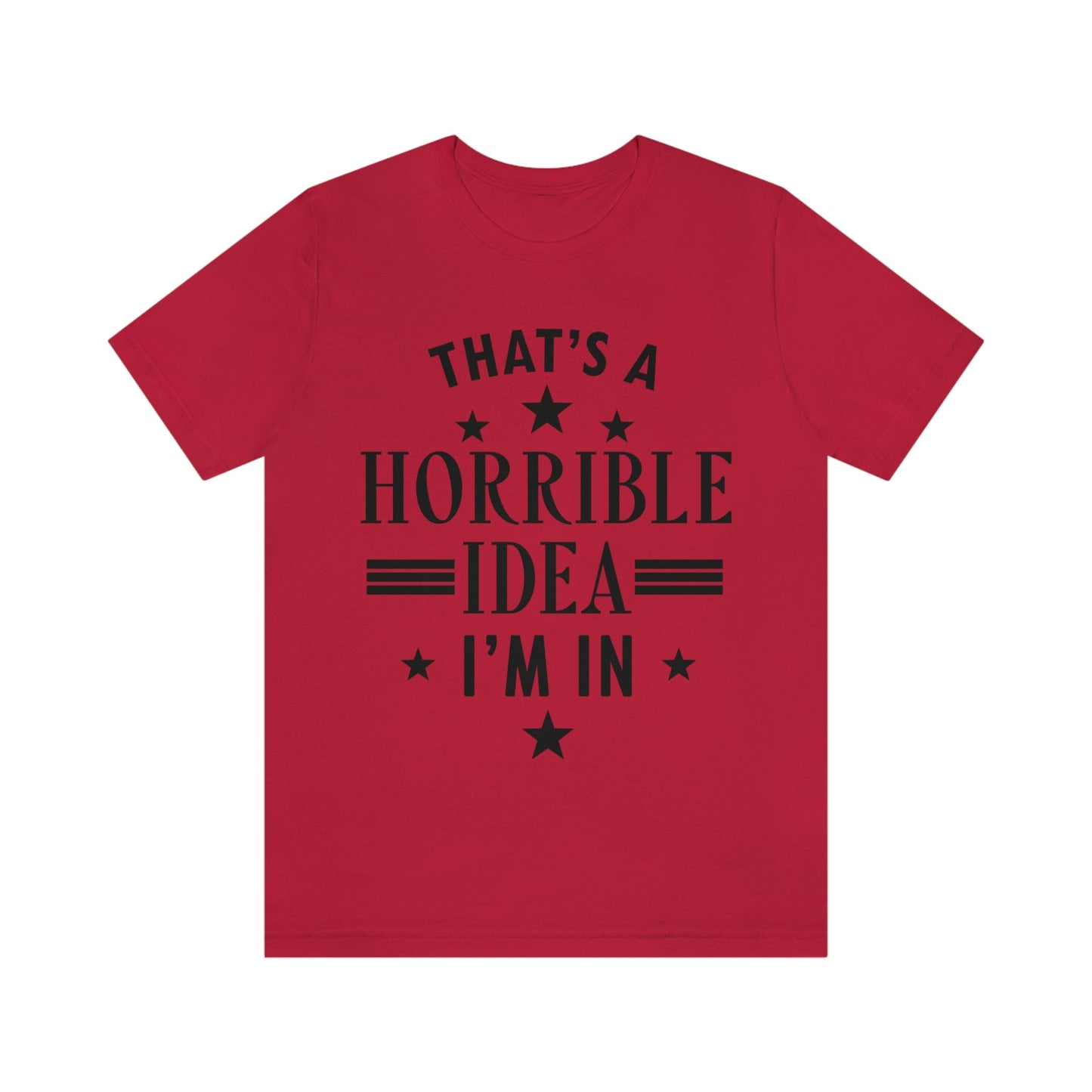 Thats a Horrible Idea I`m In Humor Quotes Unisex Jersey Short Sleeve T-Shirt Ichaku [Perfect Gifts Selection]