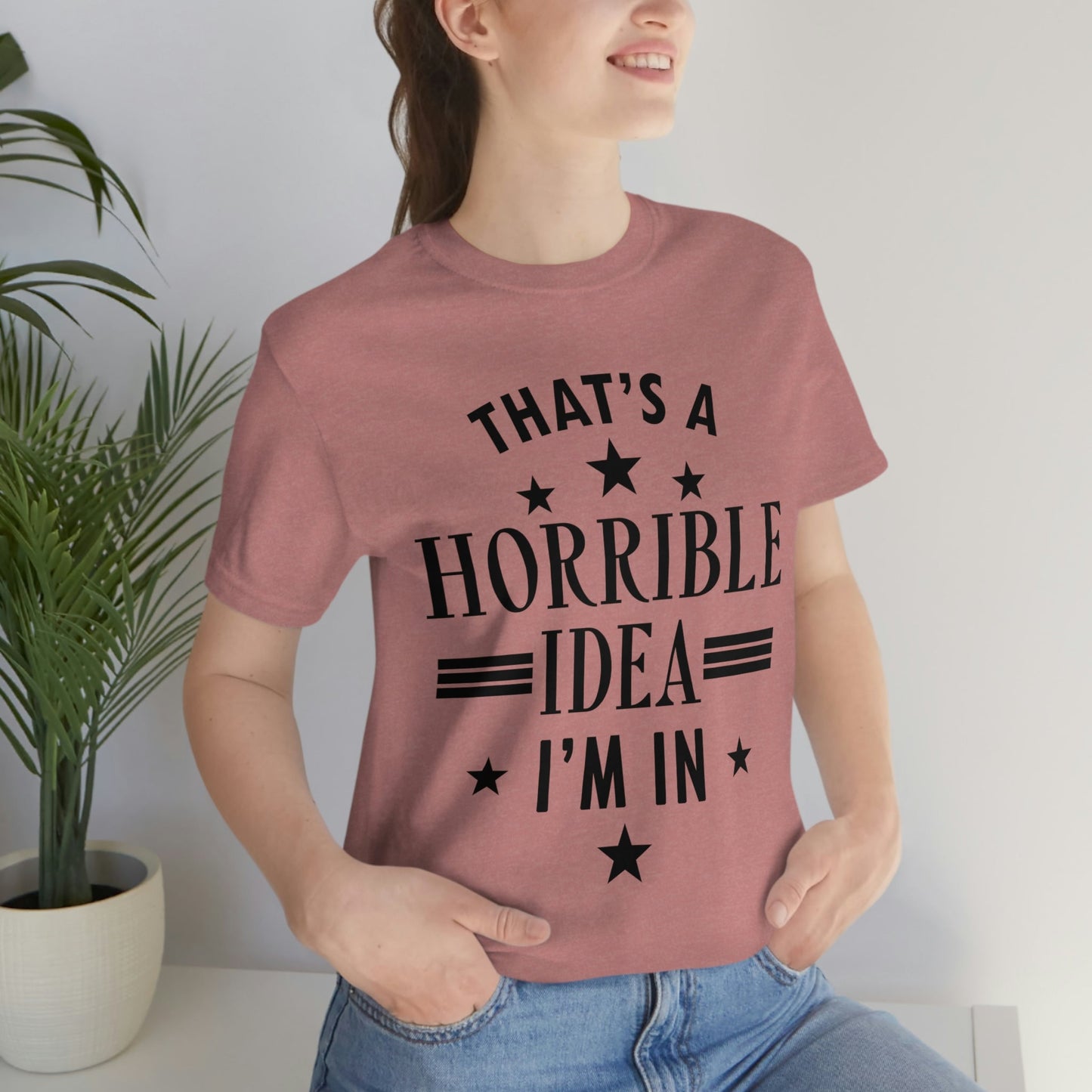 Thats a Horrible Idea I`m In Humor Quotes Unisex Jersey Short Sleeve T-Shirt Ichaku [Perfect Gifts Selection]