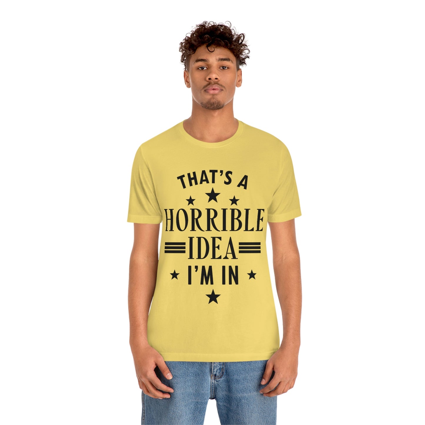 Thats a Horrible Idea I`m In Humor Quotes Unisex Jersey Short Sleeve T-Shirt Ichaku [Perfect Gifts Selection]