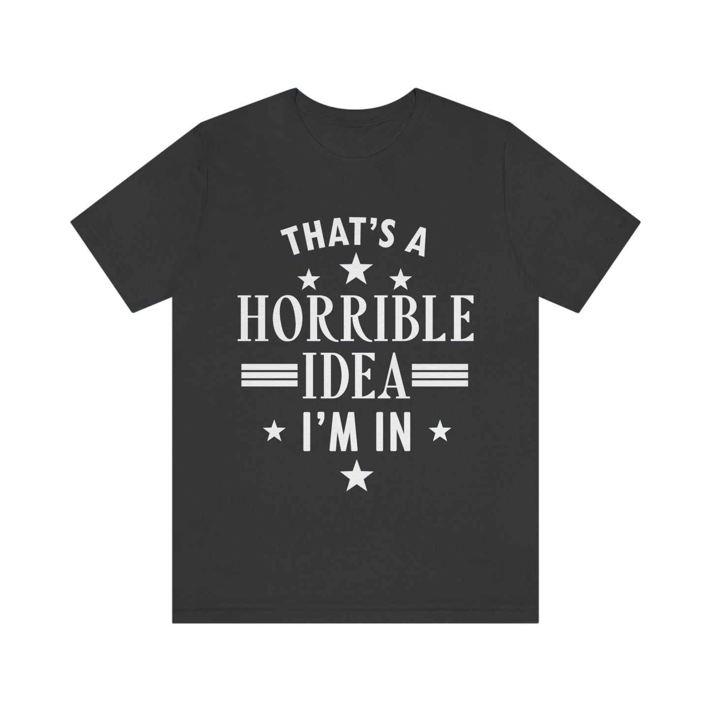 Thats a Horrible Idea I`m In Humor Quotes Unisex Jersey Short Sleeve T-Shirt Ichaku [Perfect Gifts Selection]