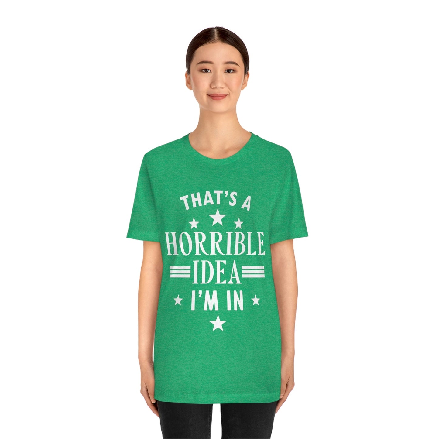 Thats a Horrible Idea I`m In Humor Quotes Unisex Jersey Short Sleeve T-Shirt Ichaku [Perfect Gifts Selection]