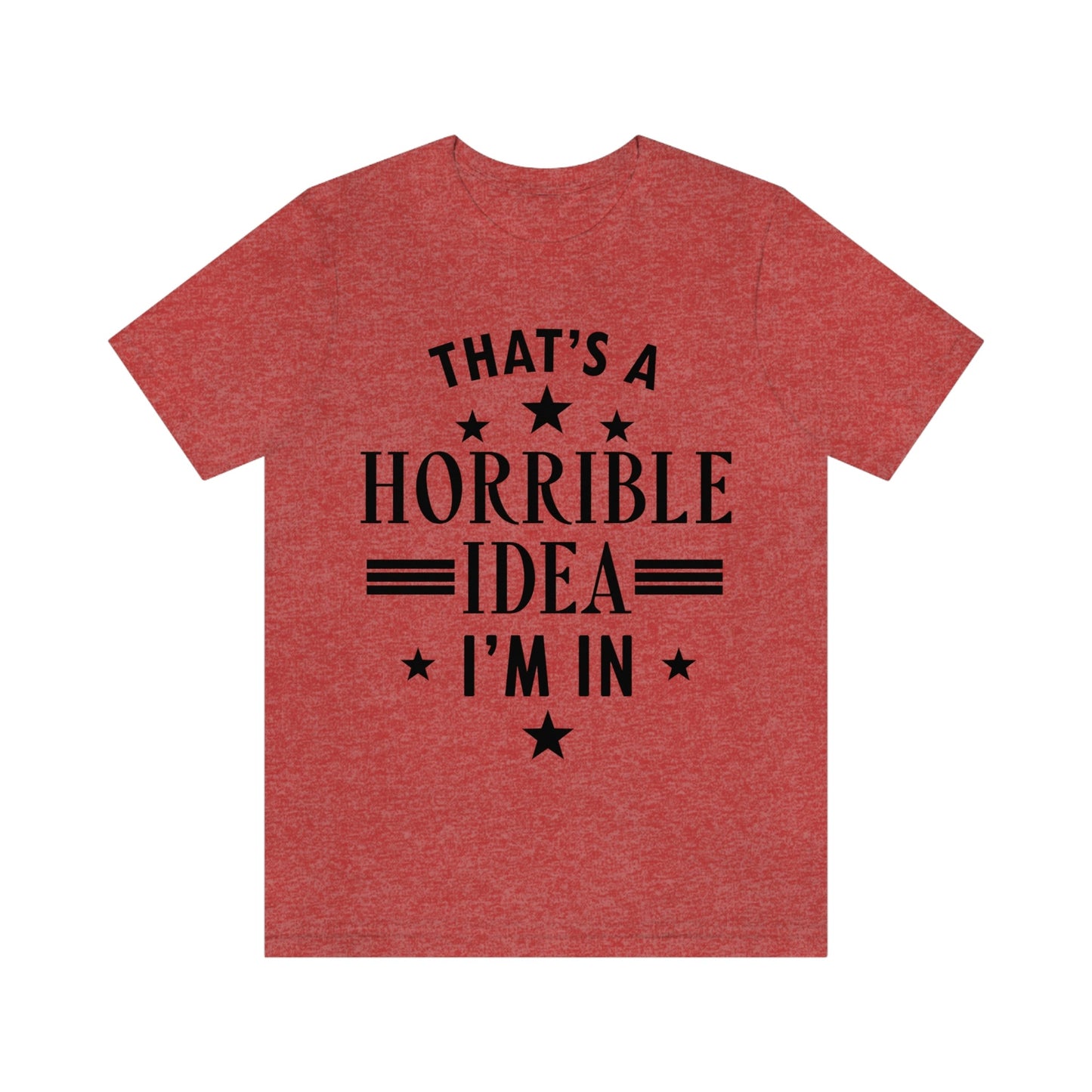 Thats a Horrible Idea I`m In Humor Quotes Unisex Jersey Short Sleeve T-Shirt Ichaku [Perfect Gifts Selection]