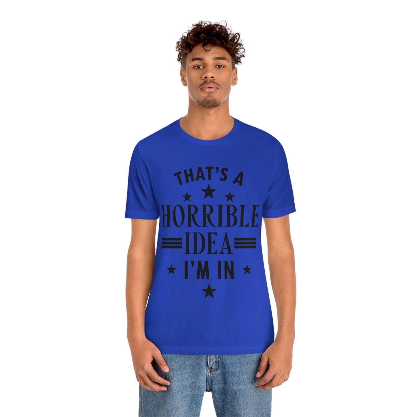 Thats a Horrible Idea I`m In Humor Quotes Unisex Jersey Short Sleeve T-Shirt Ichaku [Perfect Gifts Selection]