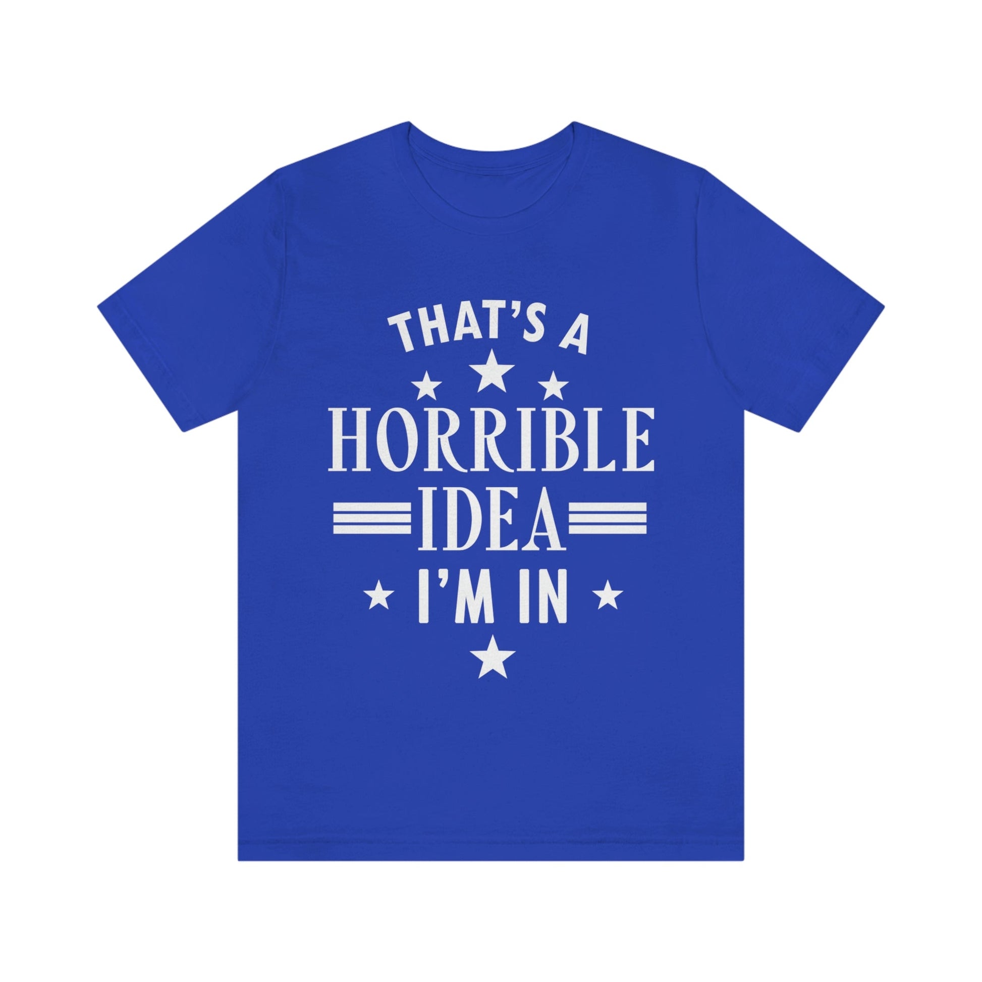 Thats a Horrible Idea I`m In Humor Quotes Unisex Jersey Short Sleeve T-Shirt Ichaku [Perfect Gifts Selection]