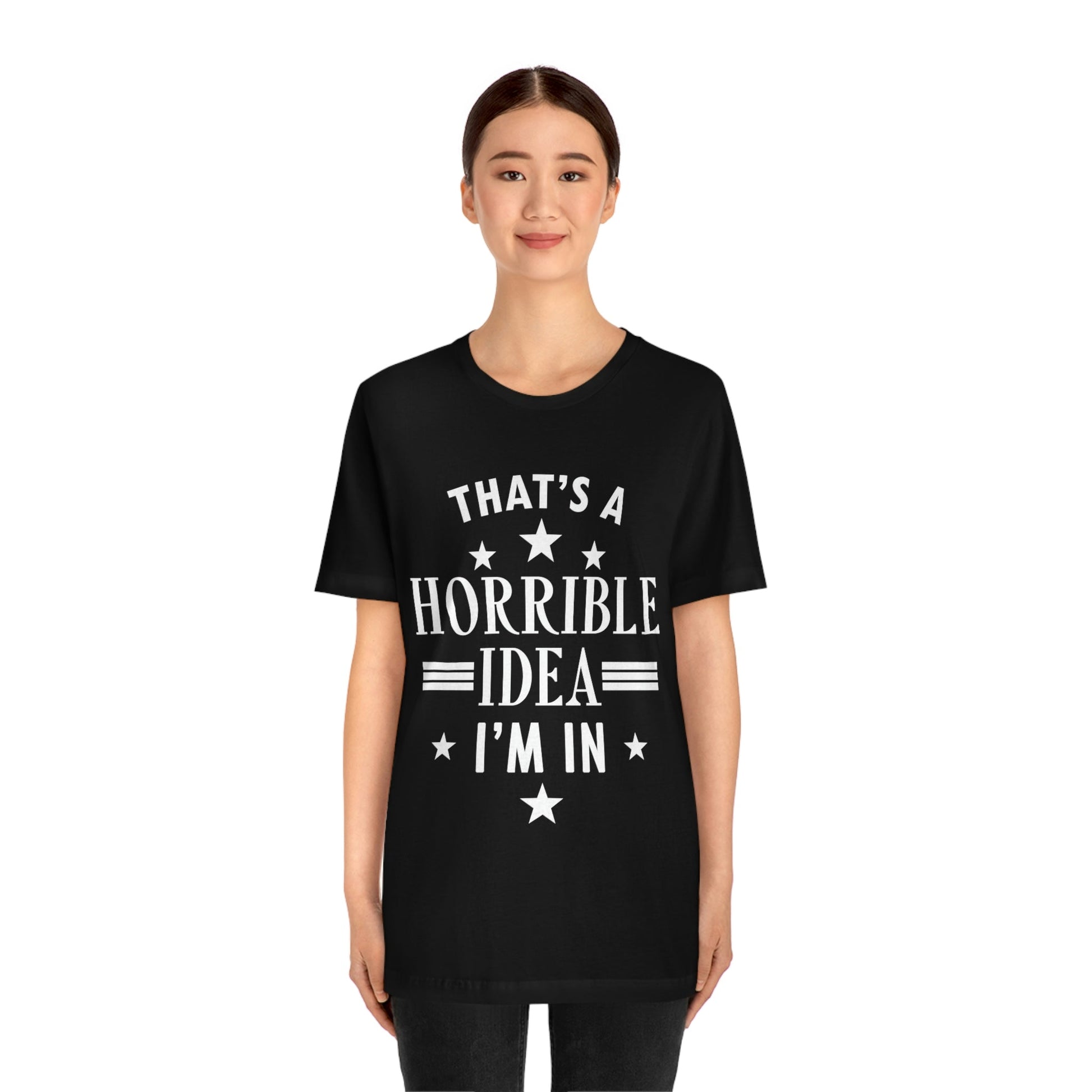 Thats a Horrible Idea I`m In Humor Quotes Unisex Jersey Short Sleeve T-Shirt Ichaku [Perfect Gifts Selection]