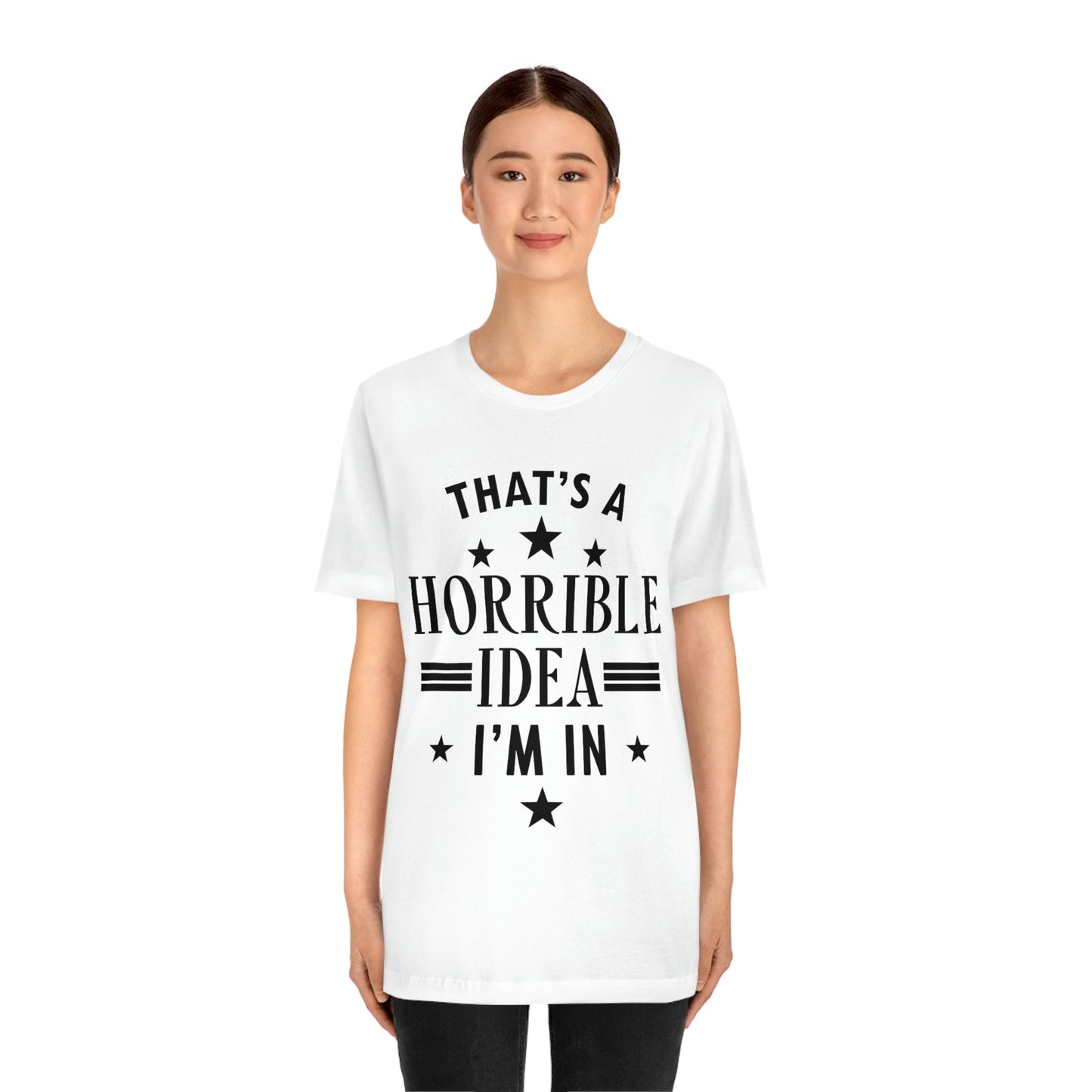 Thats a Horrible Idea I`m In Humor Quotes Unisex Jersey Short Sleeve T-Shirt Ichaku [Perfect Gifts Selection]