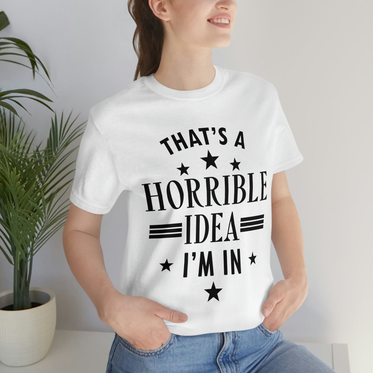 Thats a Horrible Idea I`m In Humor Quotes Unisex Jersey Short Sleeve T-Shirt Ichaku [Perfect Gifts Selection]