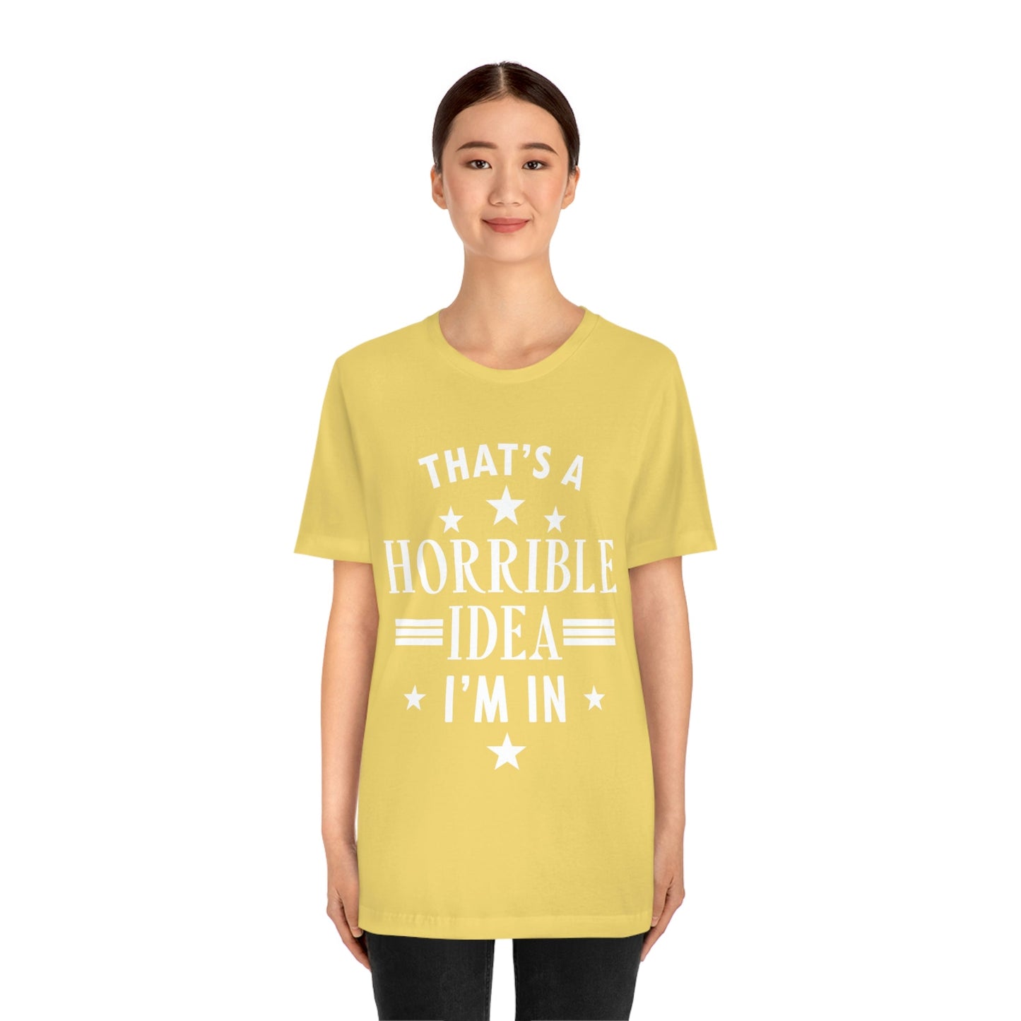 Thats a Horrible Idea I`m In Humor Quotes Unisex Jersey Short Sleeve T-Shirt Ichaku [Perfect Gifts Selection]