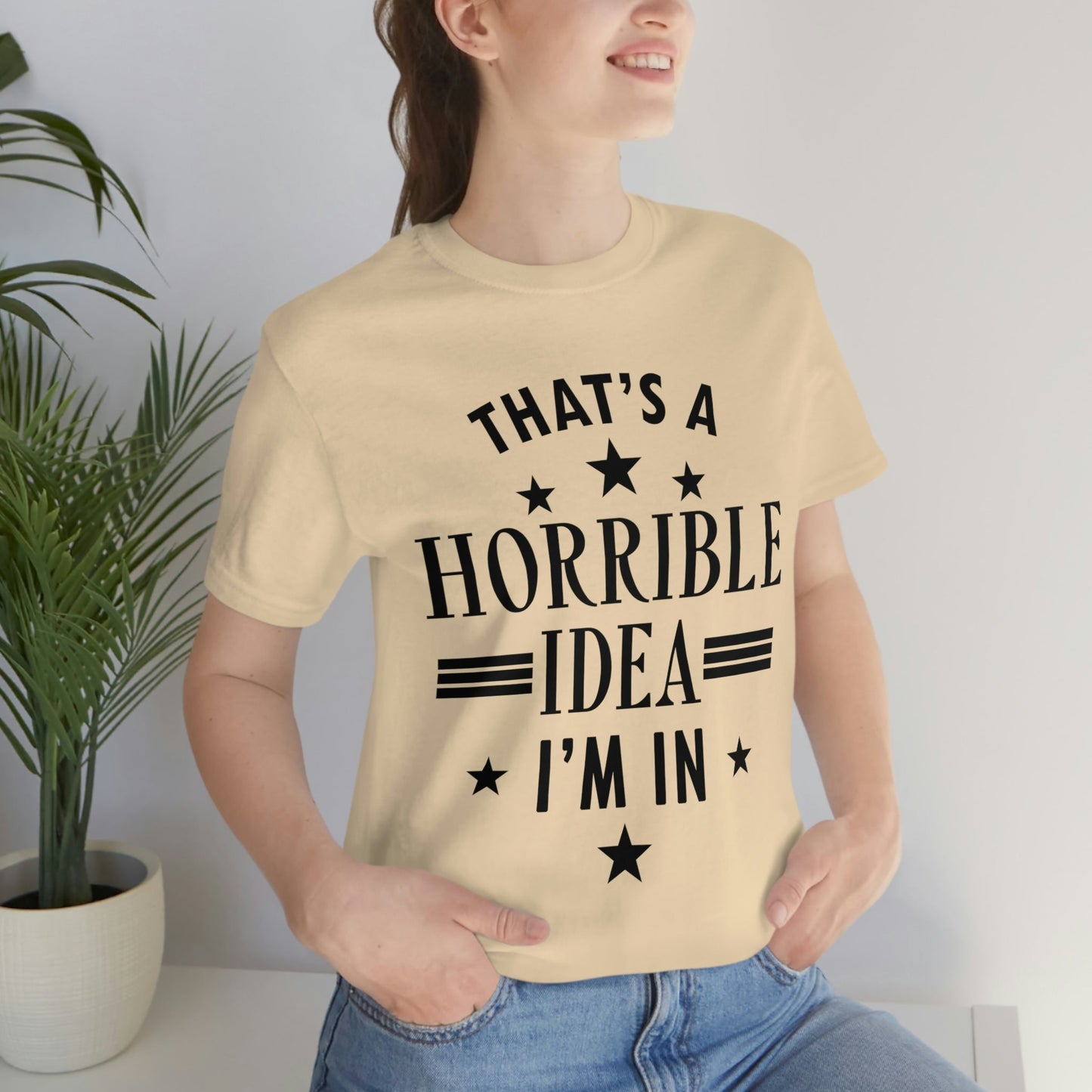 Thats a Horrible Idea I`m In Humor Quotes Unisex Jersey Short Sleeve T-Shirt Ichaku [Perfect Gifts Selection]