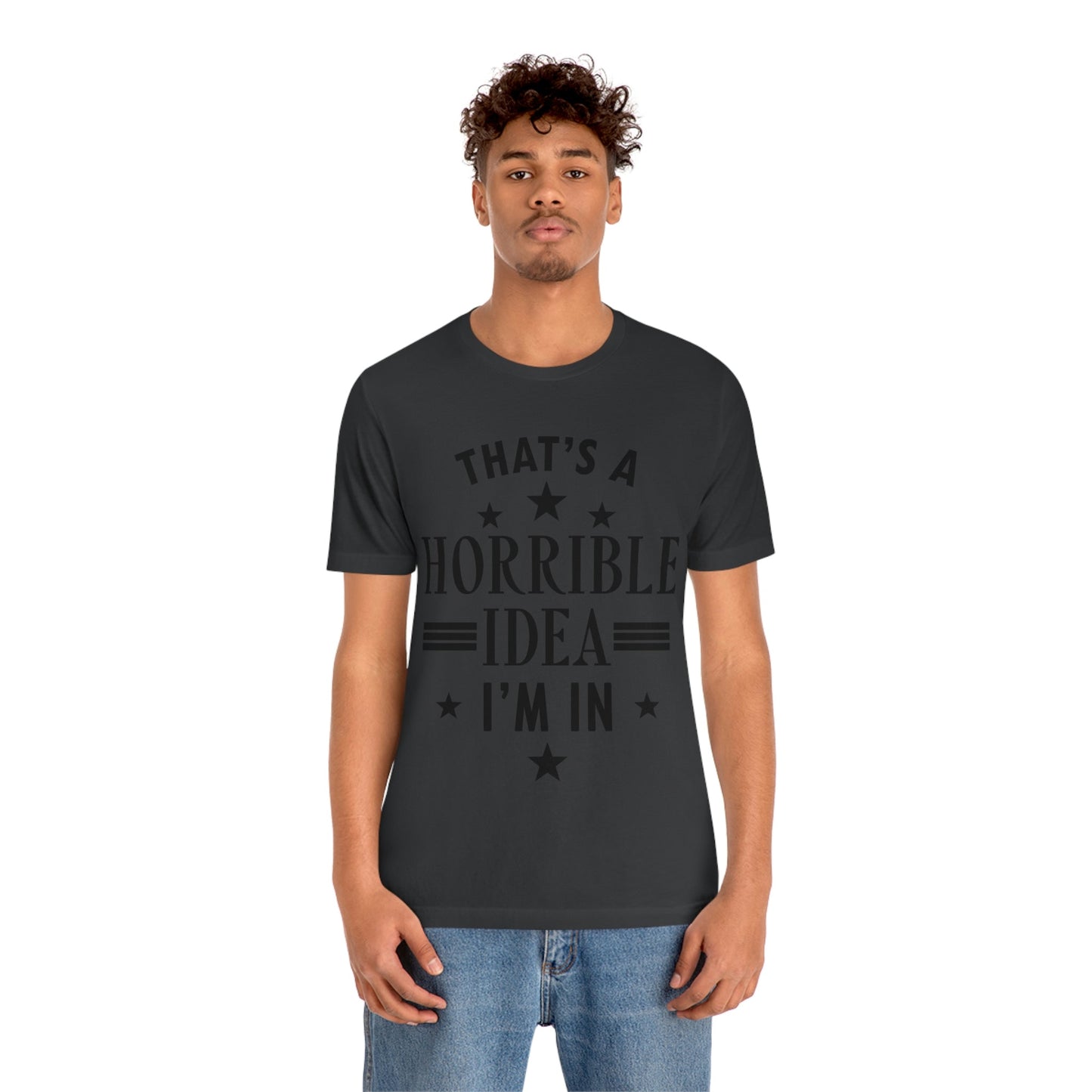 Thats a Horrible Idea I`m In Humor Quotes Unisex Jersey Short Sleeve T-Shirt Ichaku [Perfect Gifts Selection]