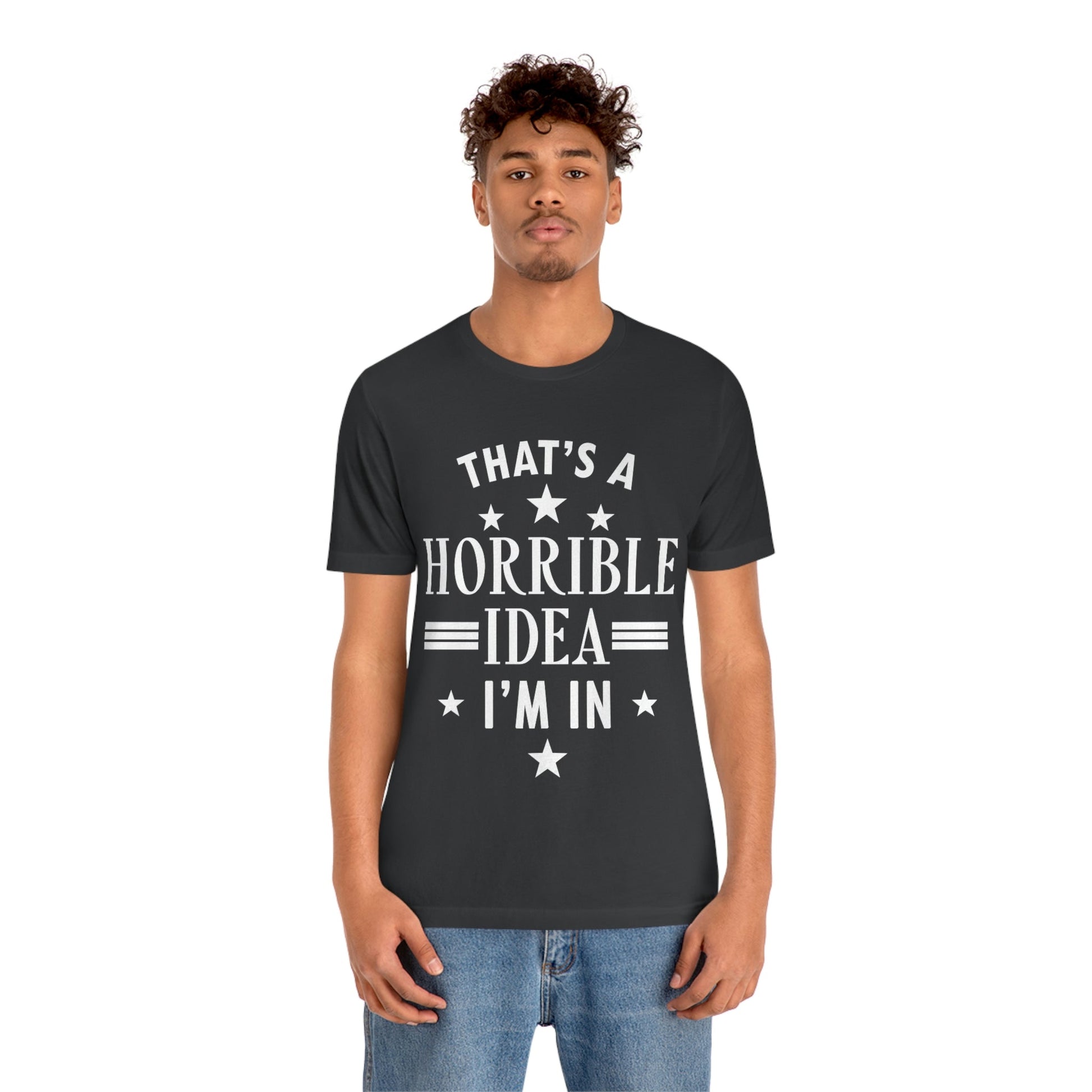 Thats a Horrible Idea I`m In Humor Quotes Unisex Jersey Short Sleeve T-Shirt Ichaku [Perfect Gifts Selection]