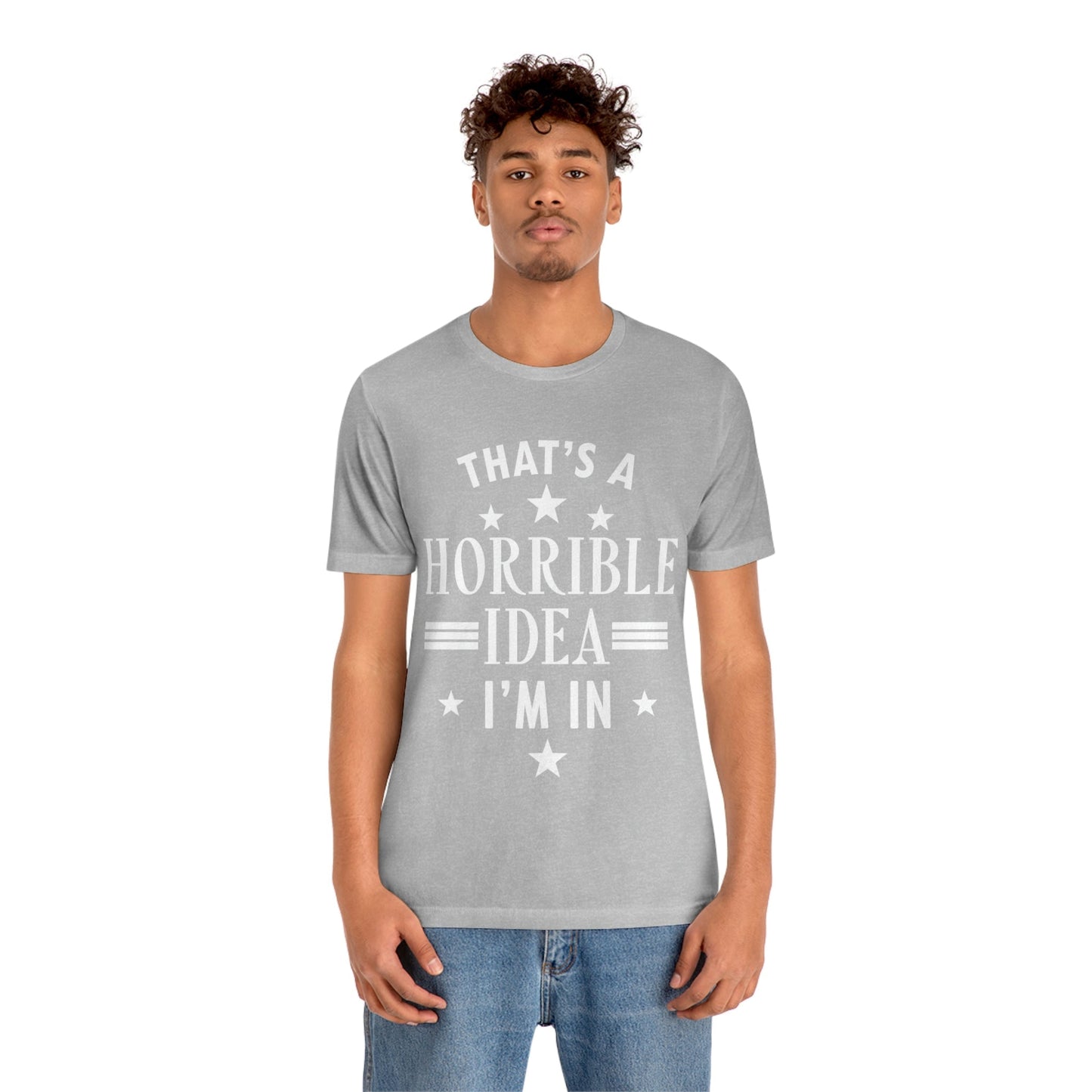 Thats a Horrible Idea I`m In Humor Quotes Unisex Jersey Short Sleeve T-Shirt Ichaku [Perfect Gifts Selection]