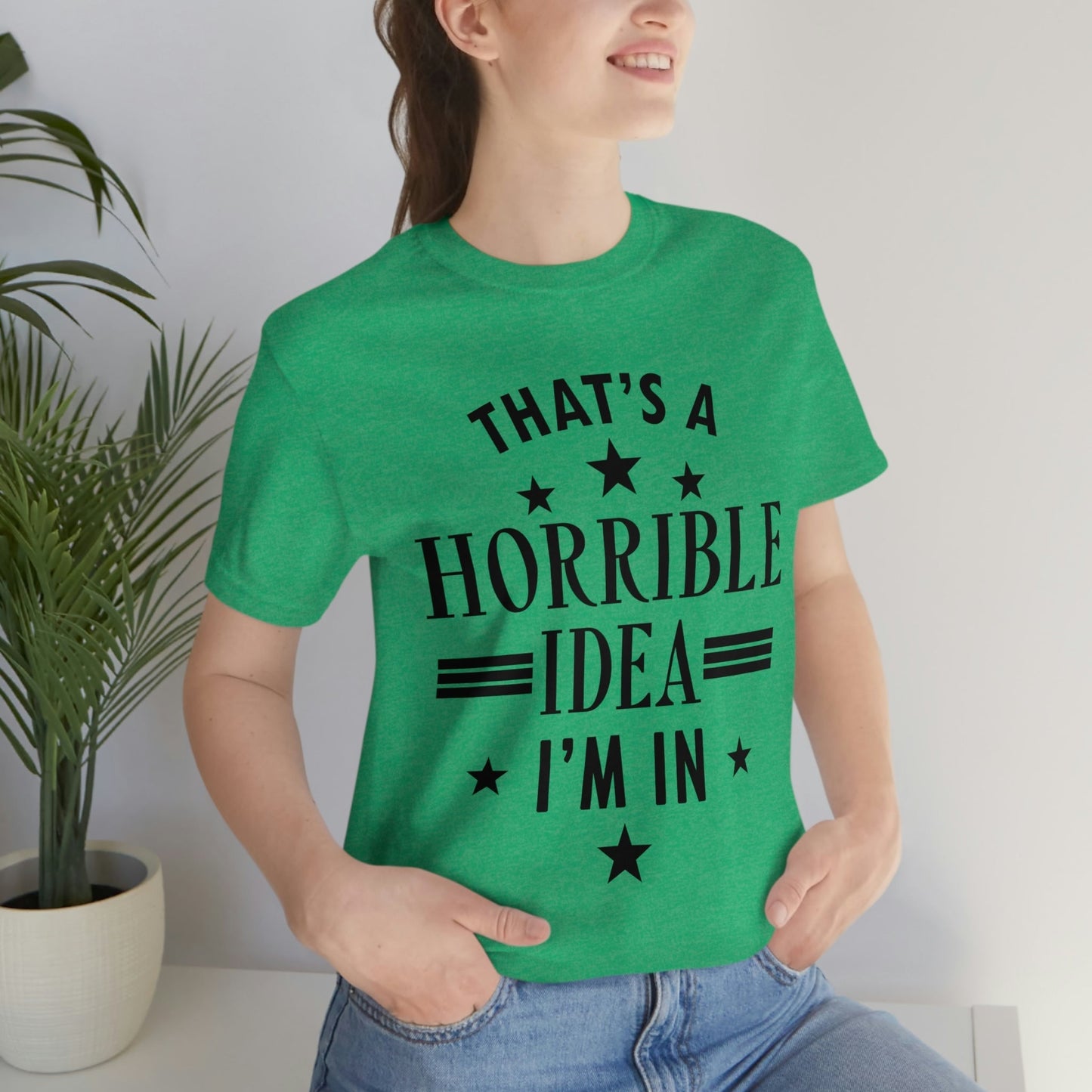 Thats a Horrible Idea I`m In Humor Quotes Unisex Jersey Short Sleeve T-Shirt Ichaku [Perfect Gifts Selection]