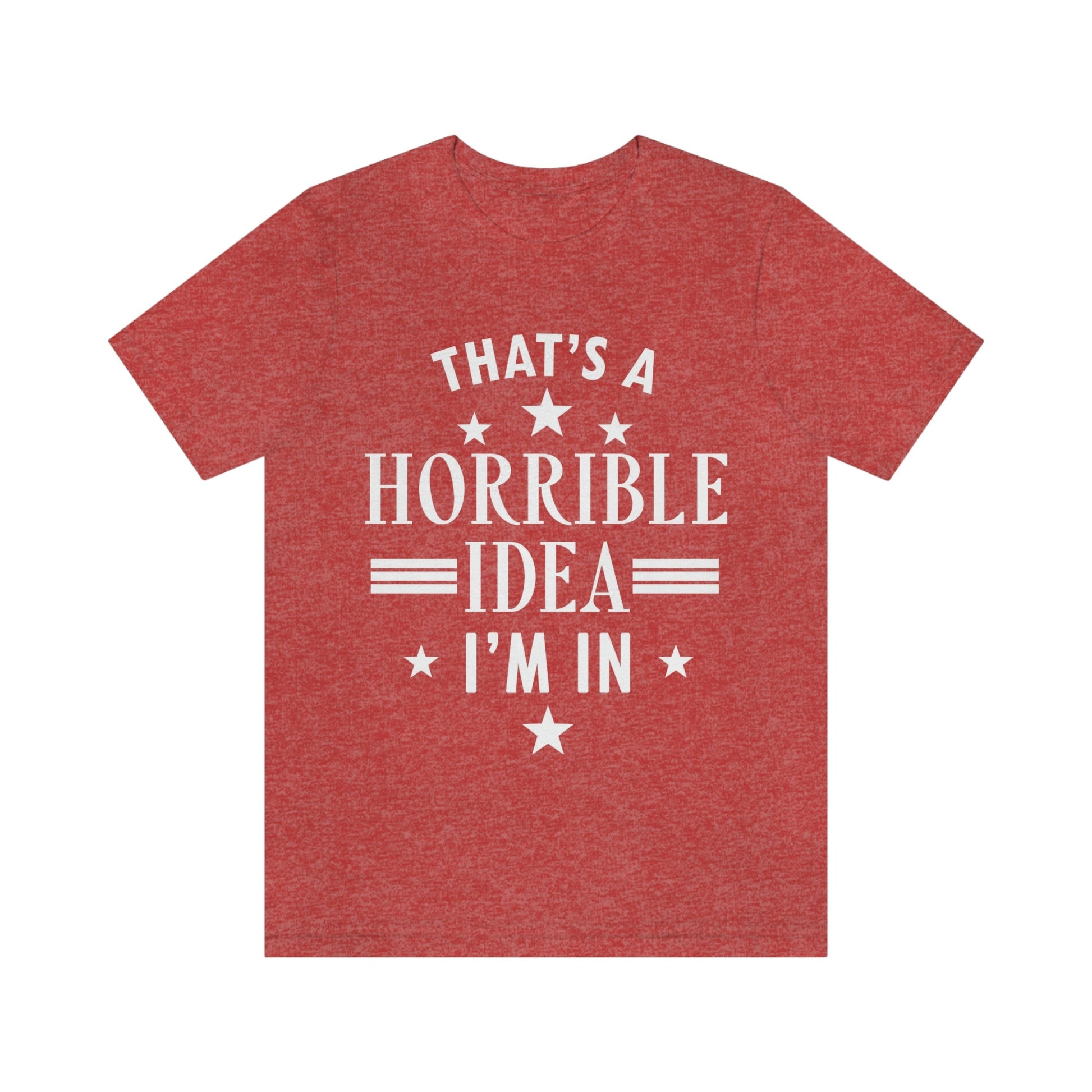 Thats a Horrible Idea I`m In Humor Quotes Unisex Jersey Short Sleeve T-Shirt Ichaku [Perfect Gifts Selection]