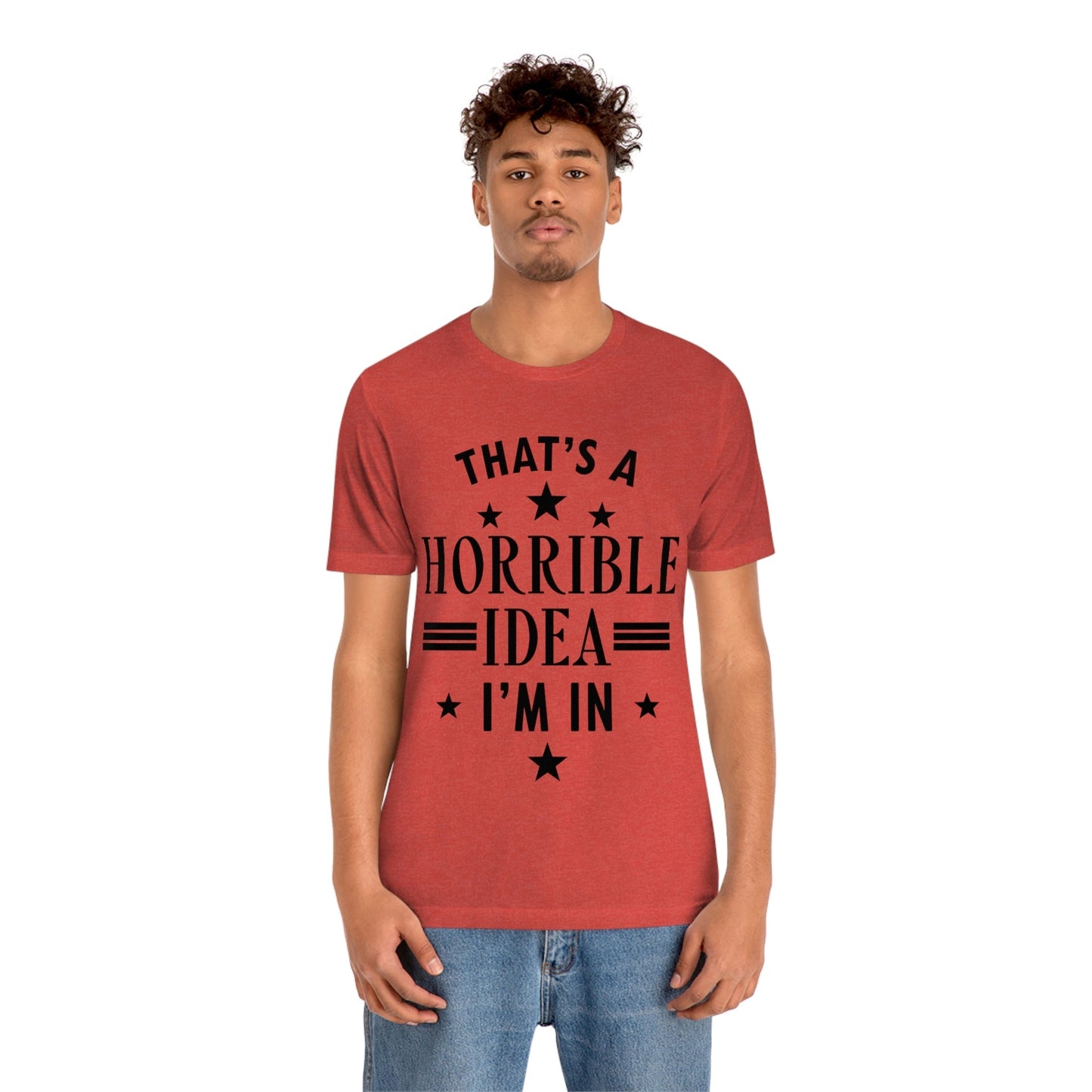 Thats a Horrible Idea I`m In Humor Quotes Unisex Jersey Short Sleeve T-Shirt Ichaku [Perfect Gifts Selection]