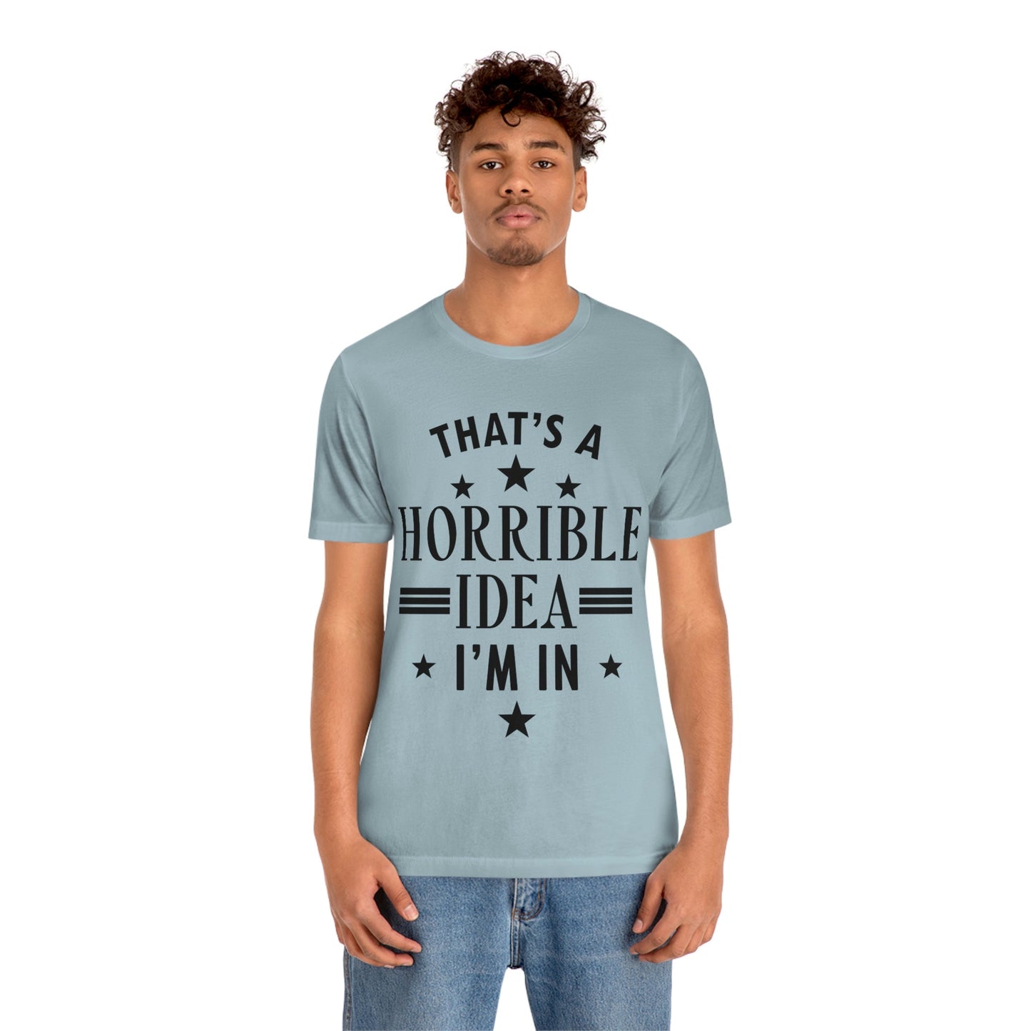 Thats a Horrible Idea I`m In Humor Quotes Unisex Jersey Short Sleeve T-Shirt Ichaku [Perfect Gifts Selection]