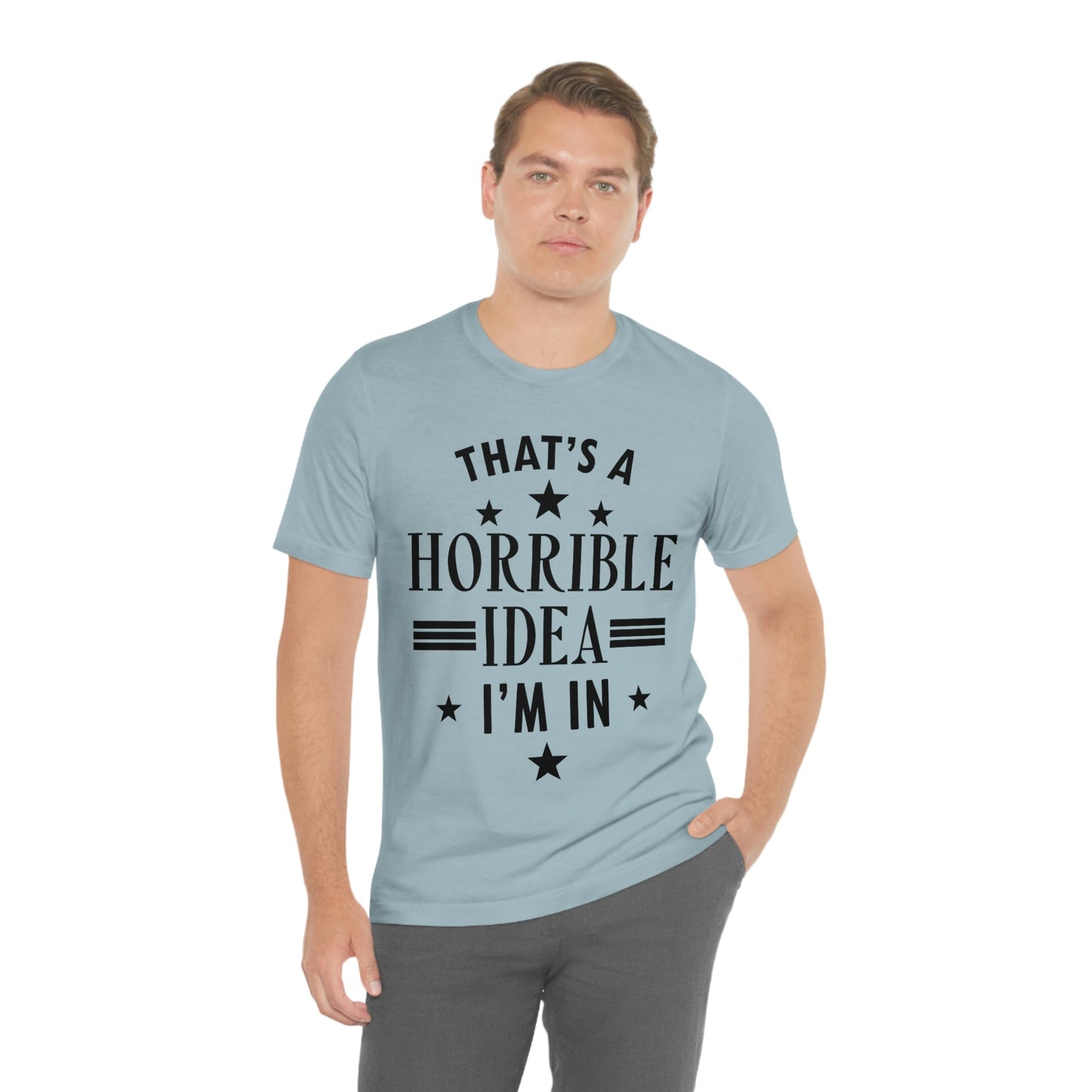 Thats a Horrible Idea I`m In Humor Quotes Unisex Jersey Short Sleeve T-Shirt Ichaku [Perfect Gifts Selection]